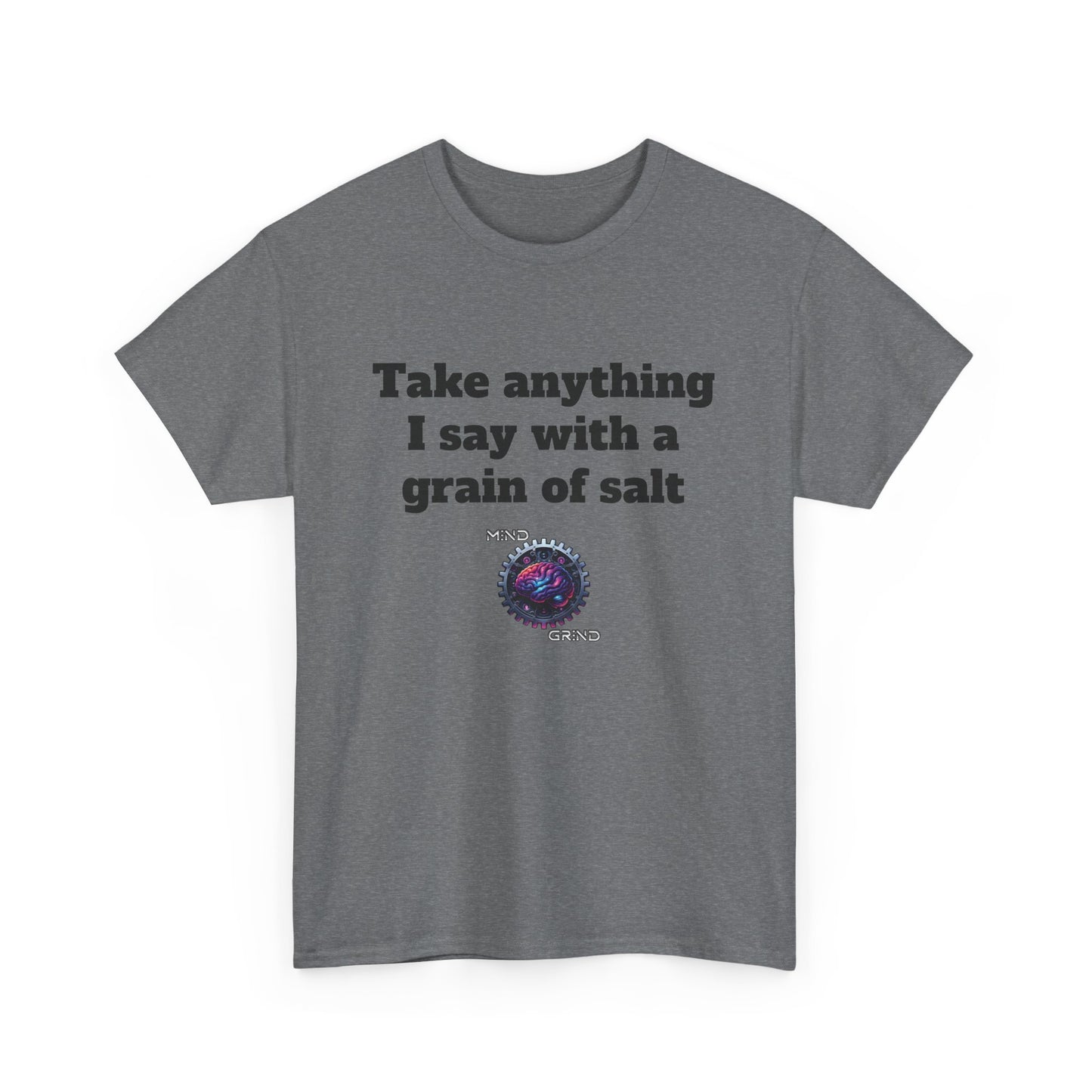 Take anything I say with a grain of salt - Unisex Heavy Cotton Tee - Large Logo