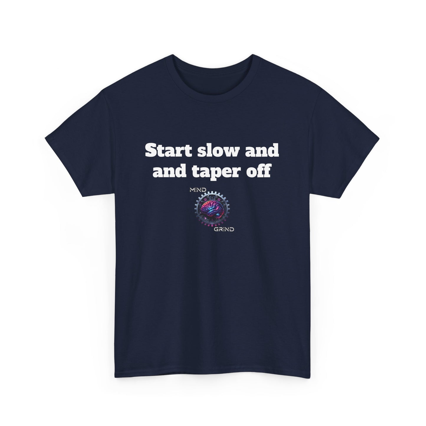 Start slow and taper off - Unisex Heavy Cotton Tee - Large Logo