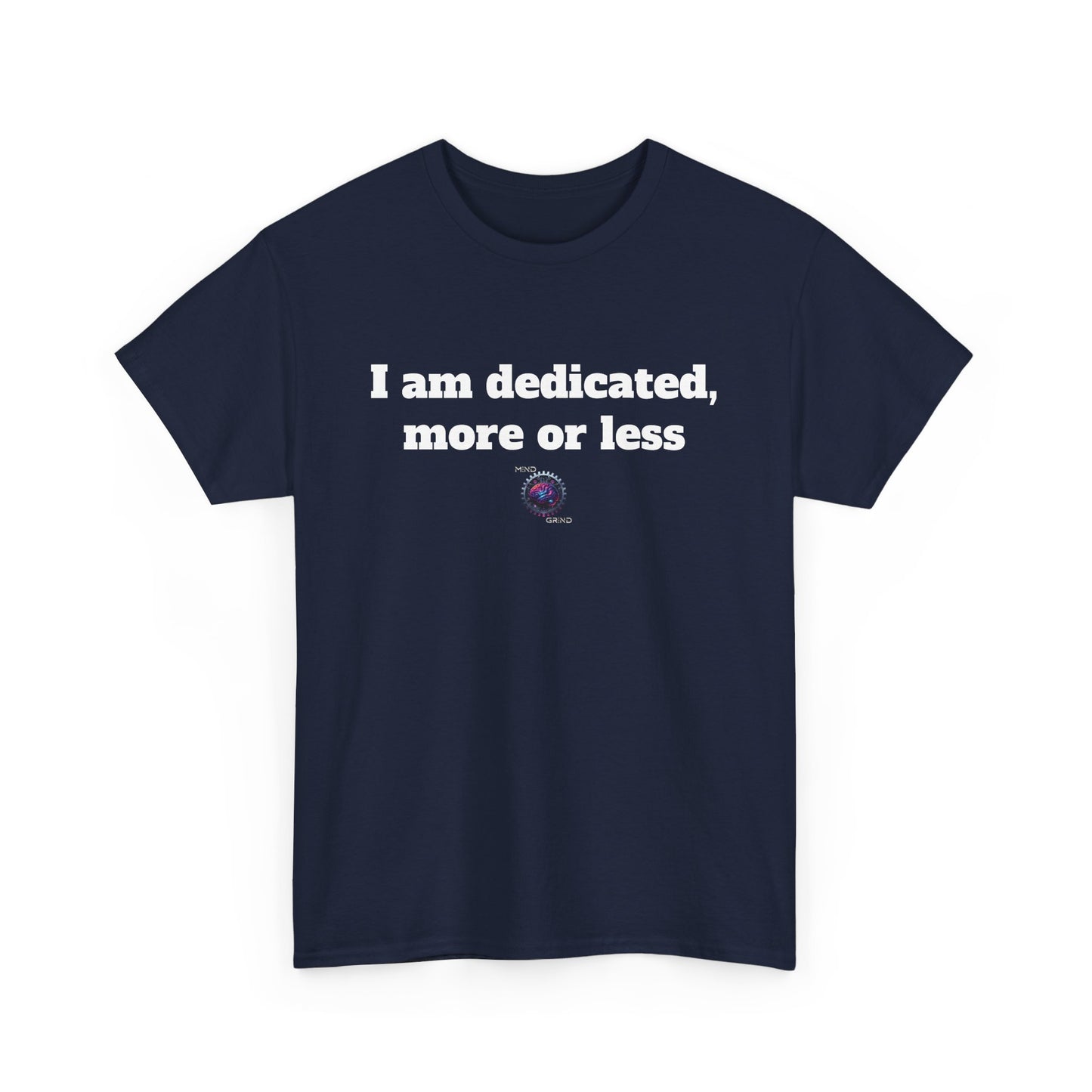 I am dedicated, more or less - Unisex Heavy Cotton Tee - Small Logo