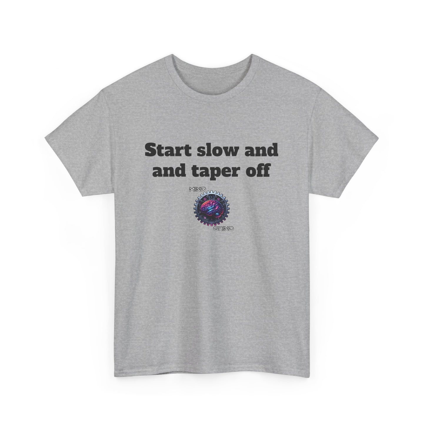 Start slow and taper off - Unisex Heavy Cotton Tee - Large Logo