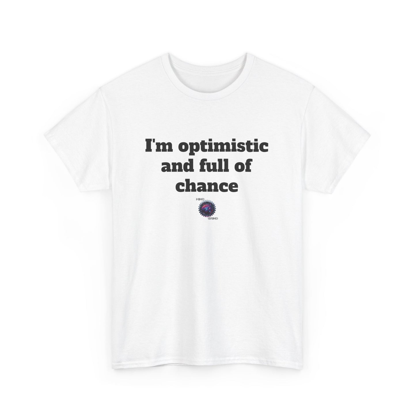 I'm optimistic and full of chance - Unisex Heavy Cotton Tee - Small Logo