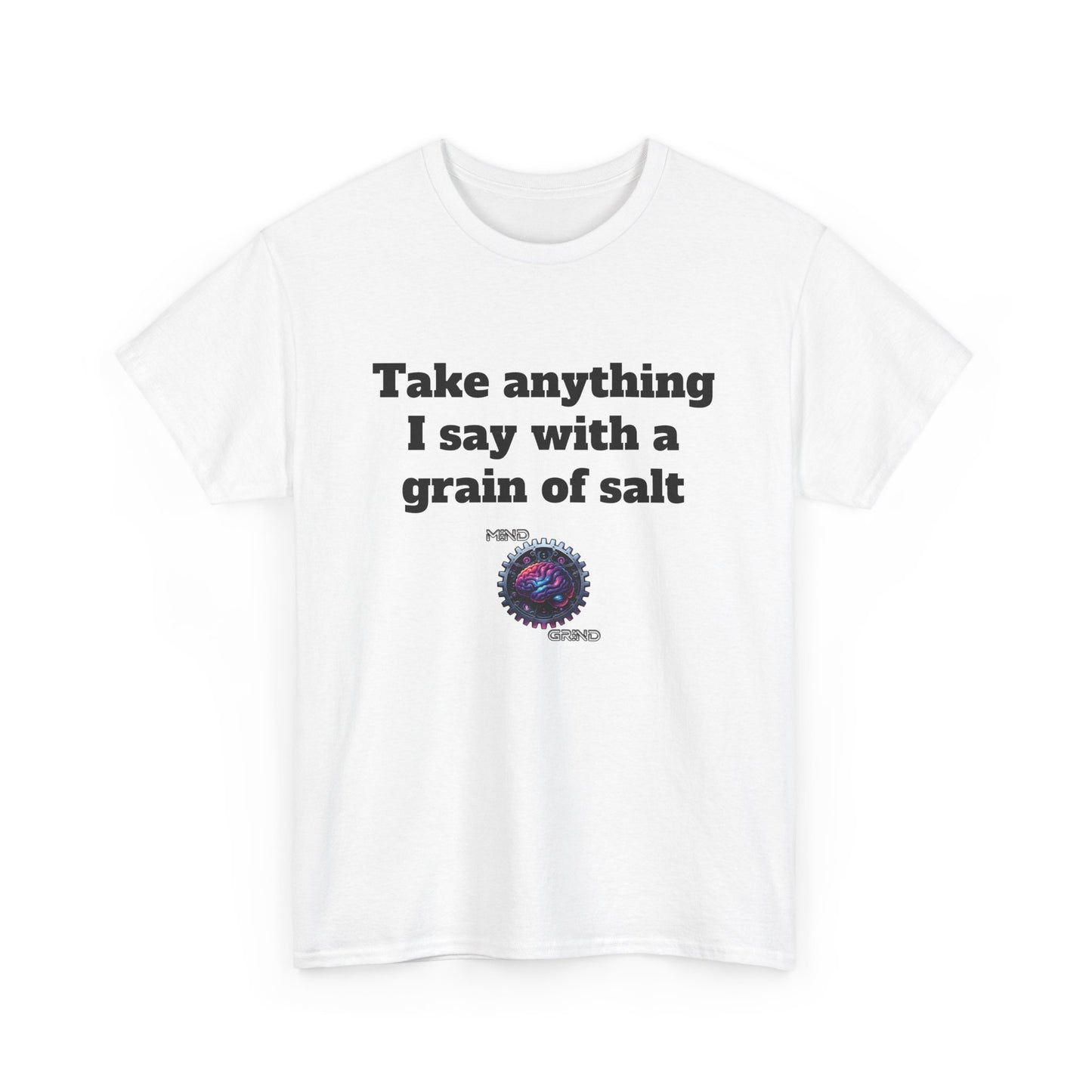 Take anything I say with a grain of salt - Unisex Heavy Cotton Tee - Large Logo