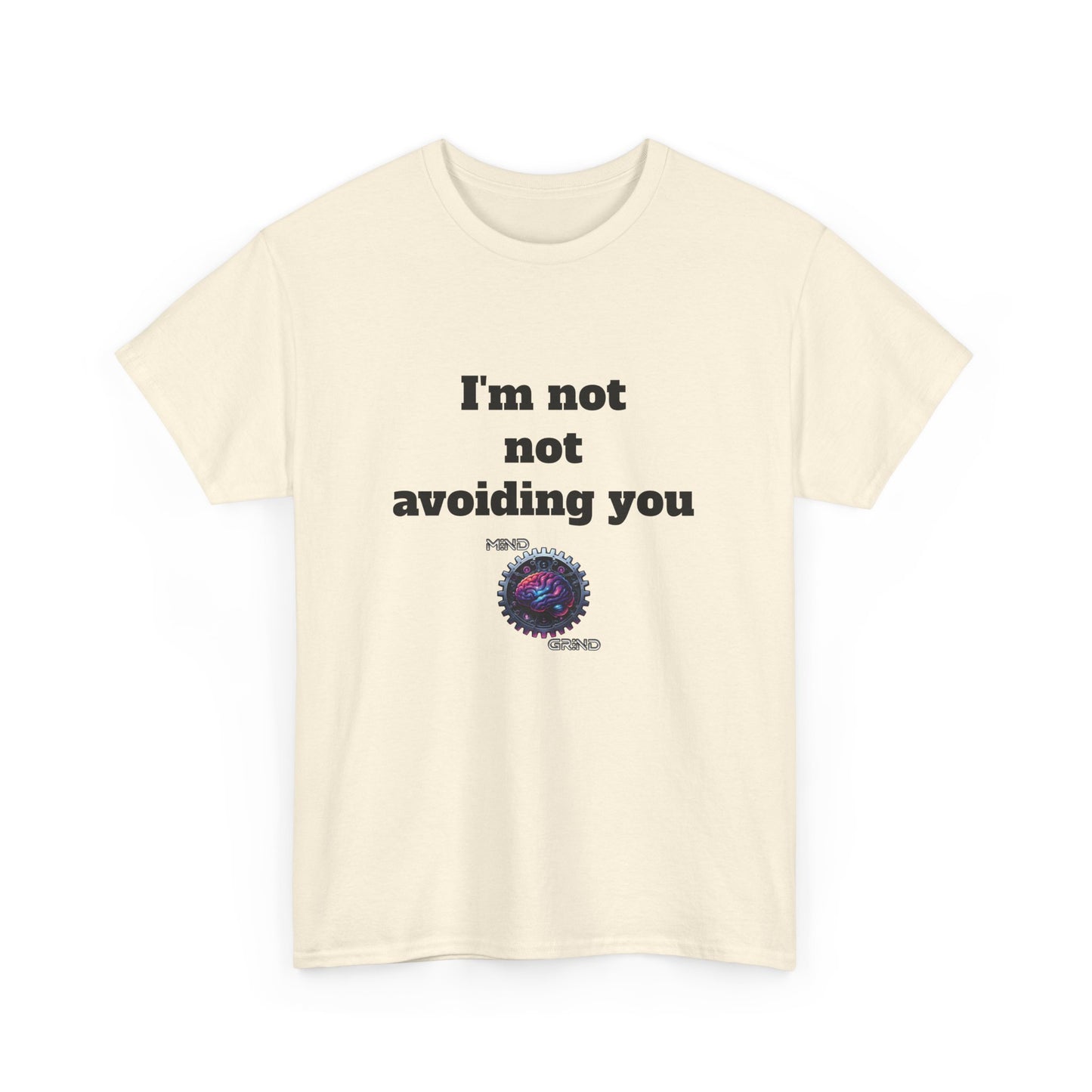 I'm not not avoiding you - Unisex Heavy Cotton Tee - Large Logo