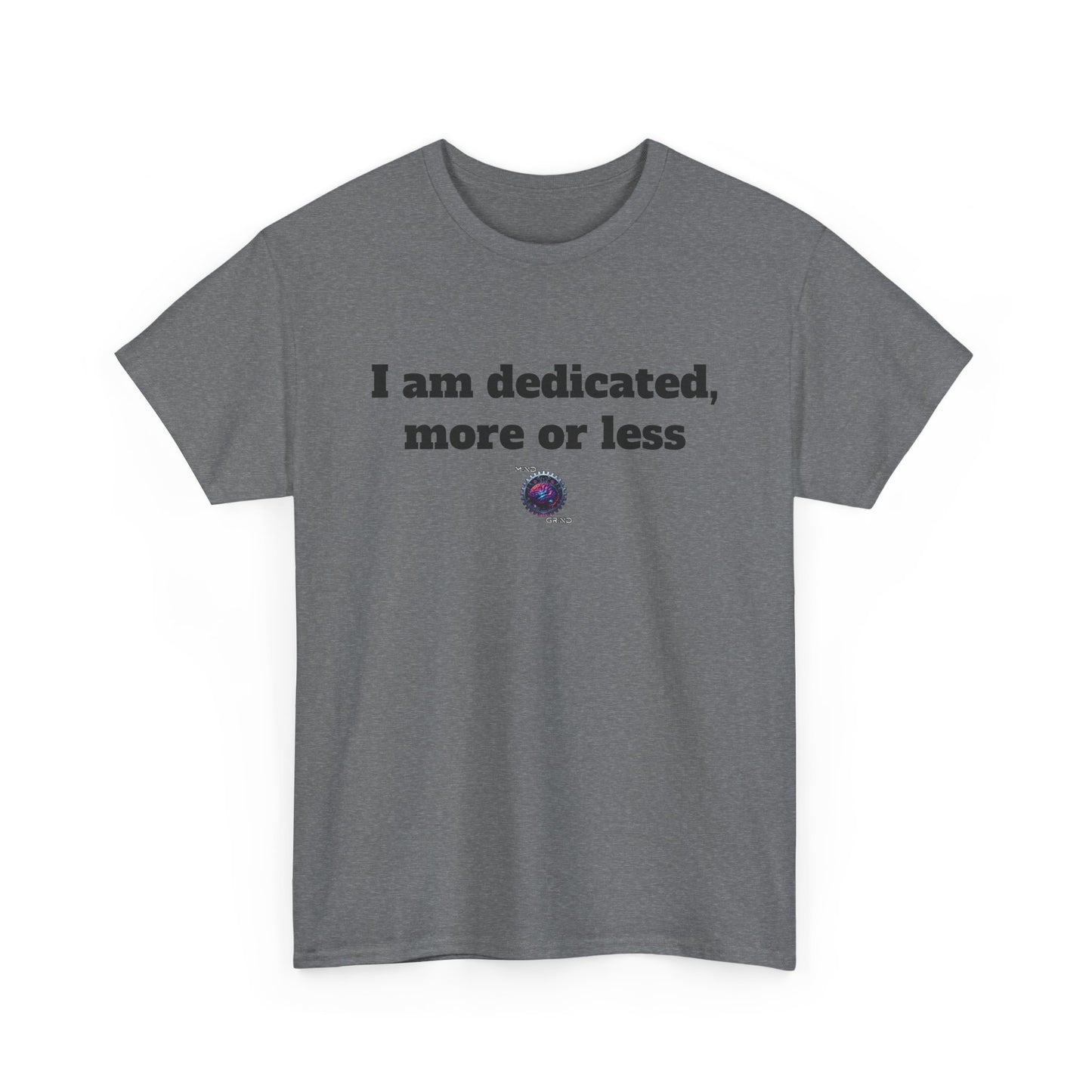 I am dedicated, more or less - Unisex Heavy Cotton Tee - Small Logo