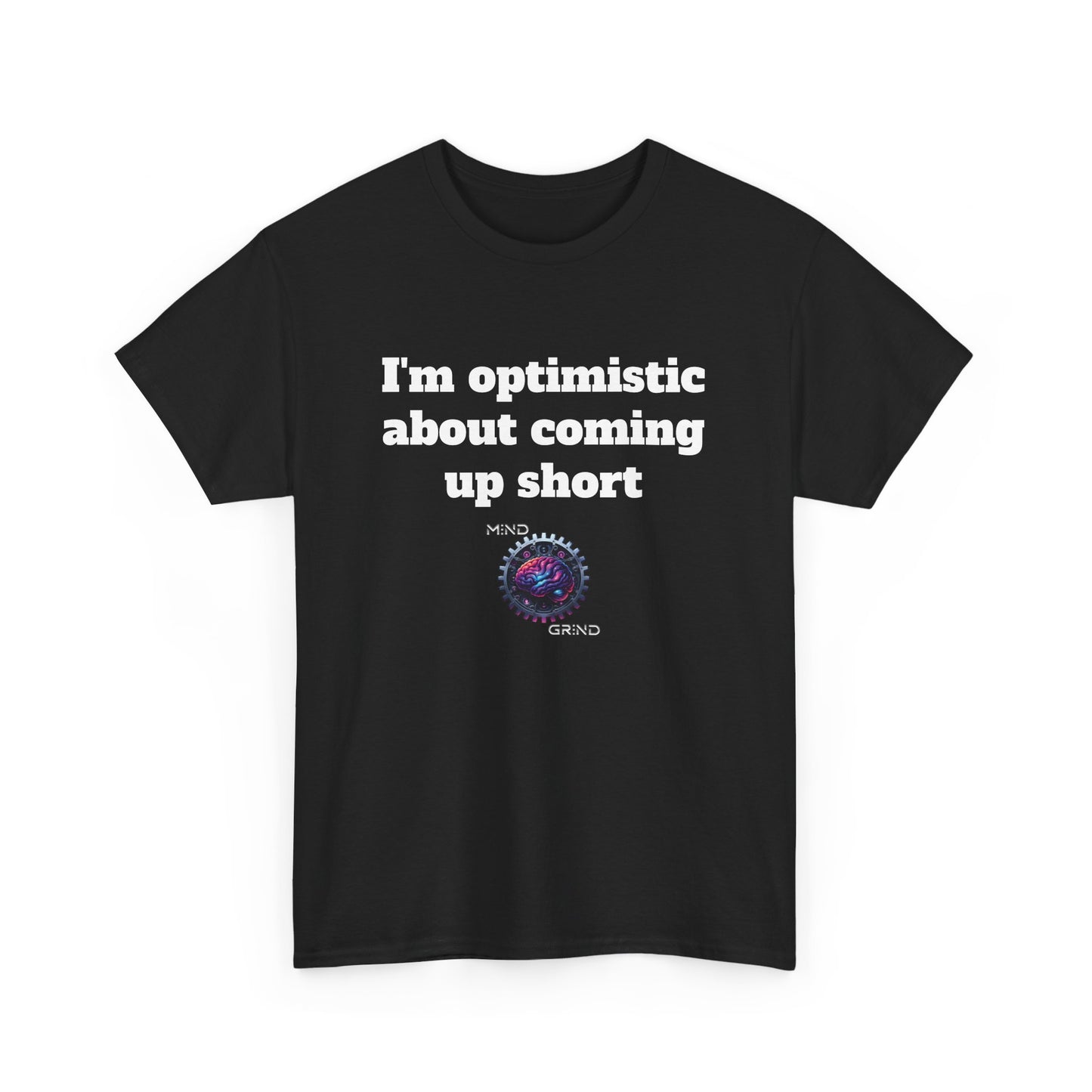 I'm optimistic about coming up short - Unisex Heavy Cotton Tee - Large Logo