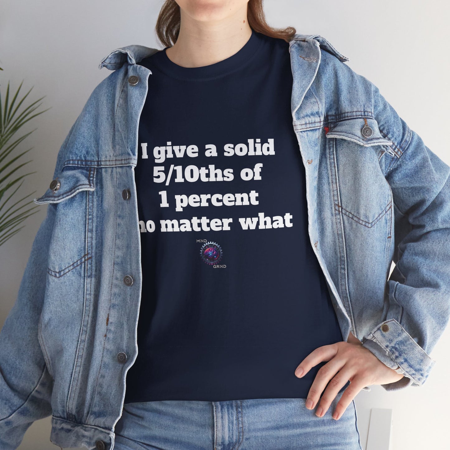 I give a solid 5/10ths of 1 percent no matter what - Unisex Heavy Cotton Tee - Small Logo