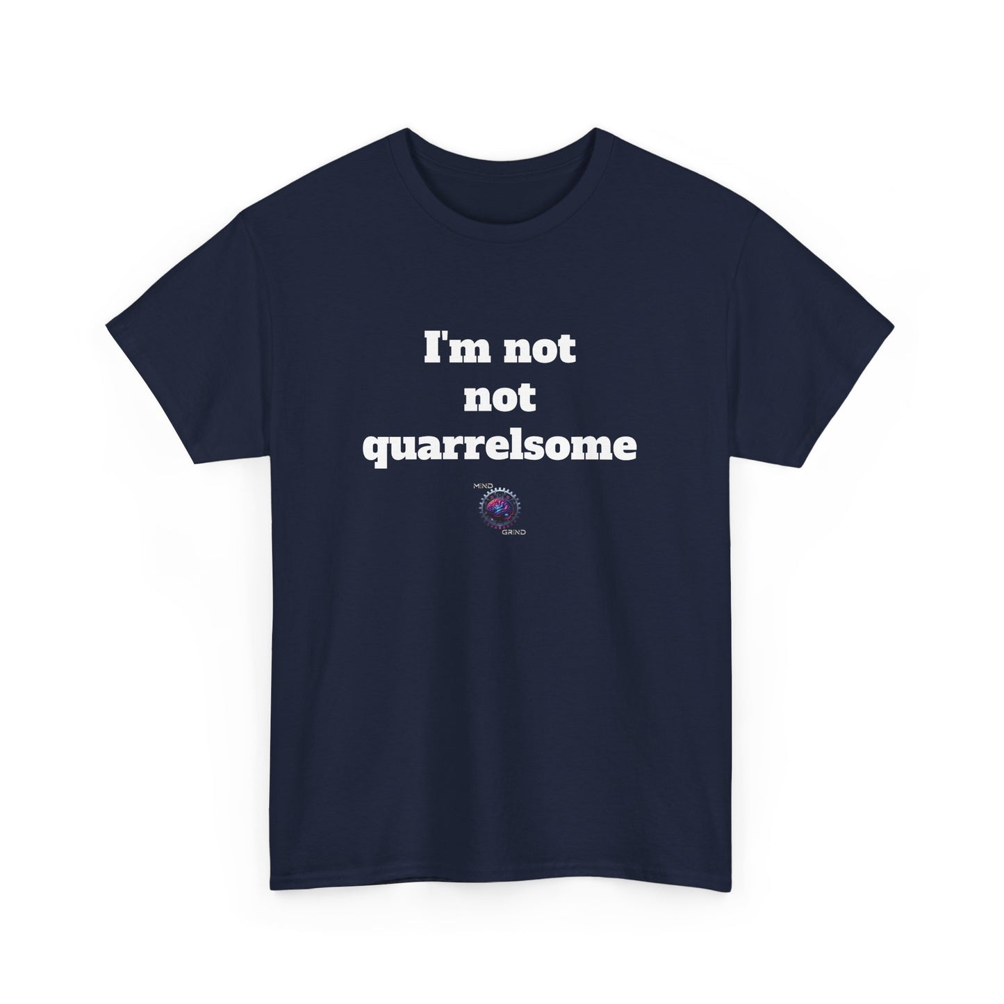 I'm not not quarrelsome - Unisex Heavy Cotton Tee - Small Logo