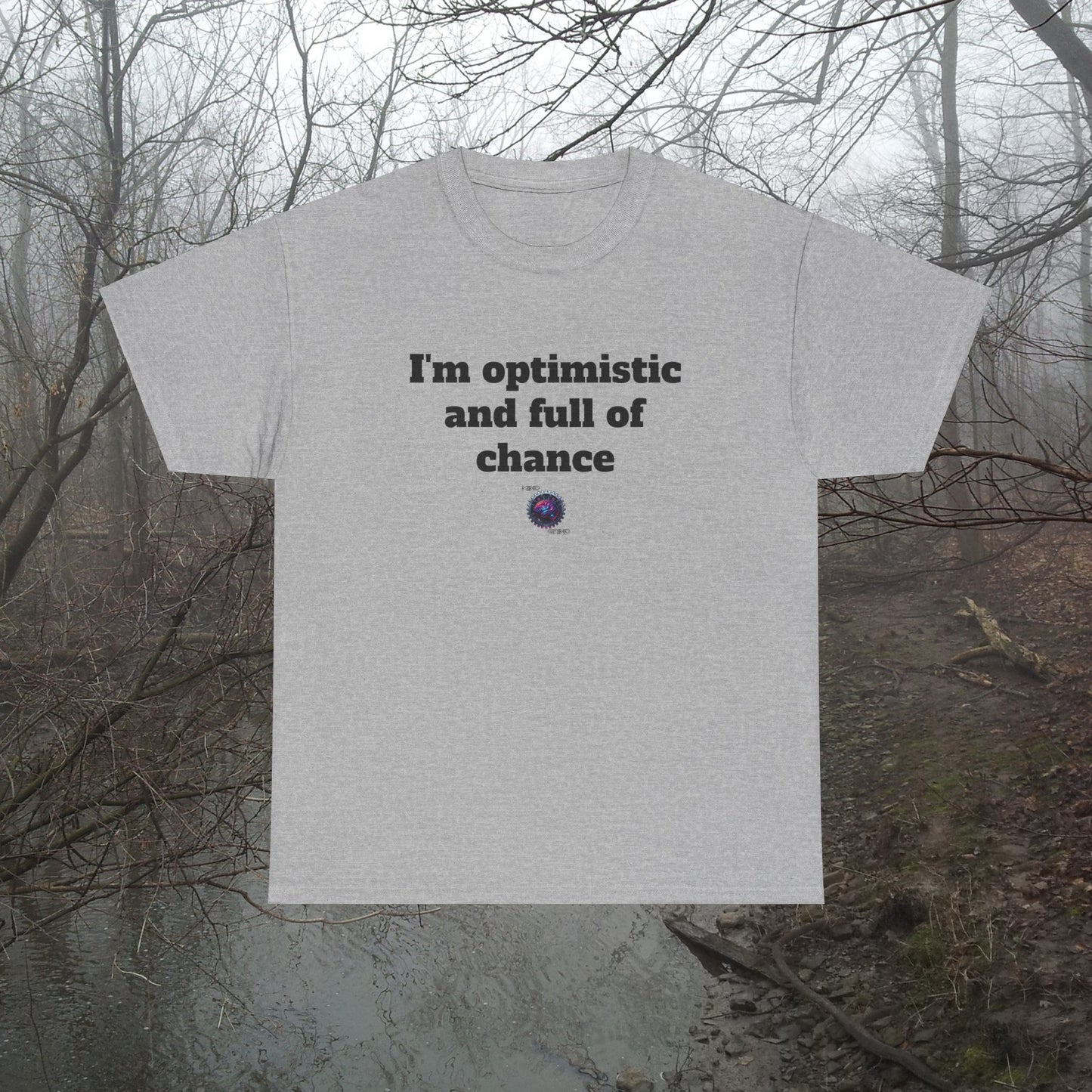 I'm optimistic and full of chance - Unisex Heavy Cotton Tee - Small Logo