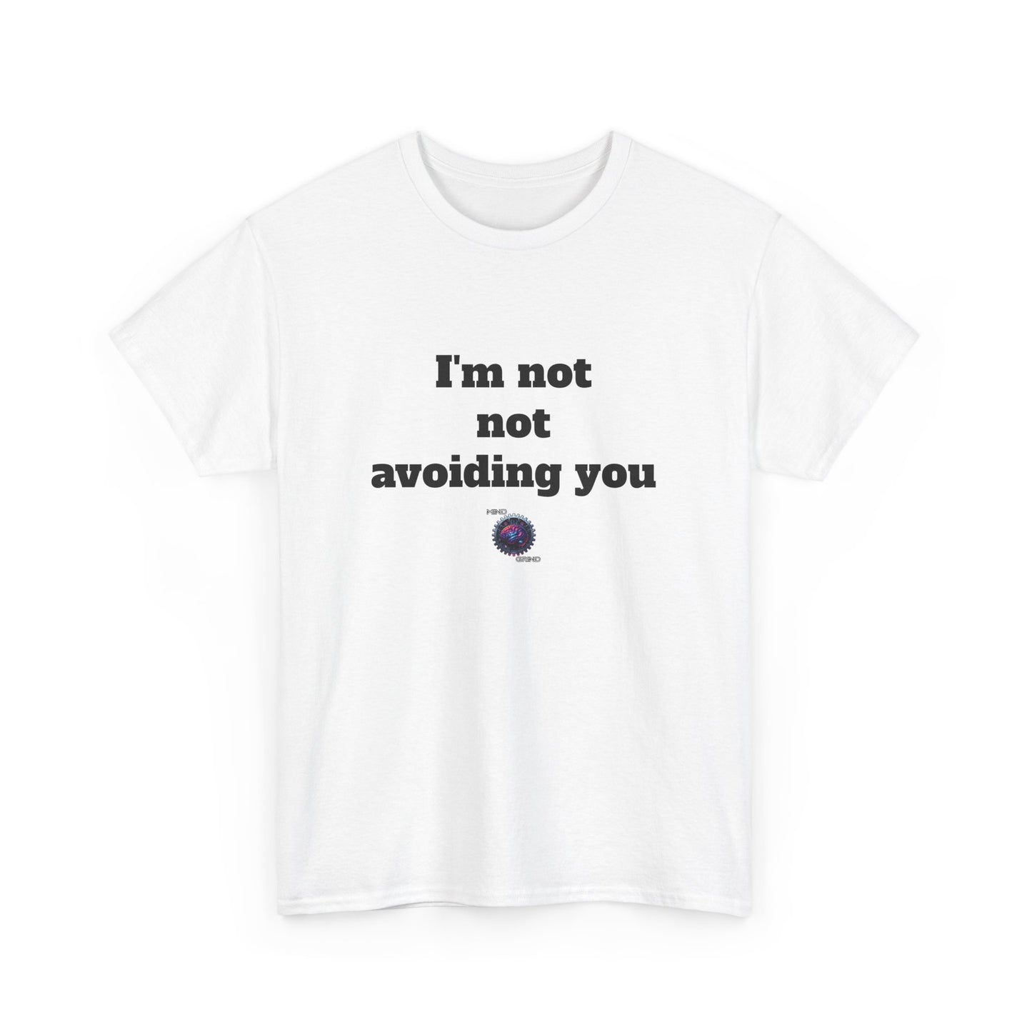 I'm not not avoiding you - Unisex Heavy Cotton Tee - Small Logo