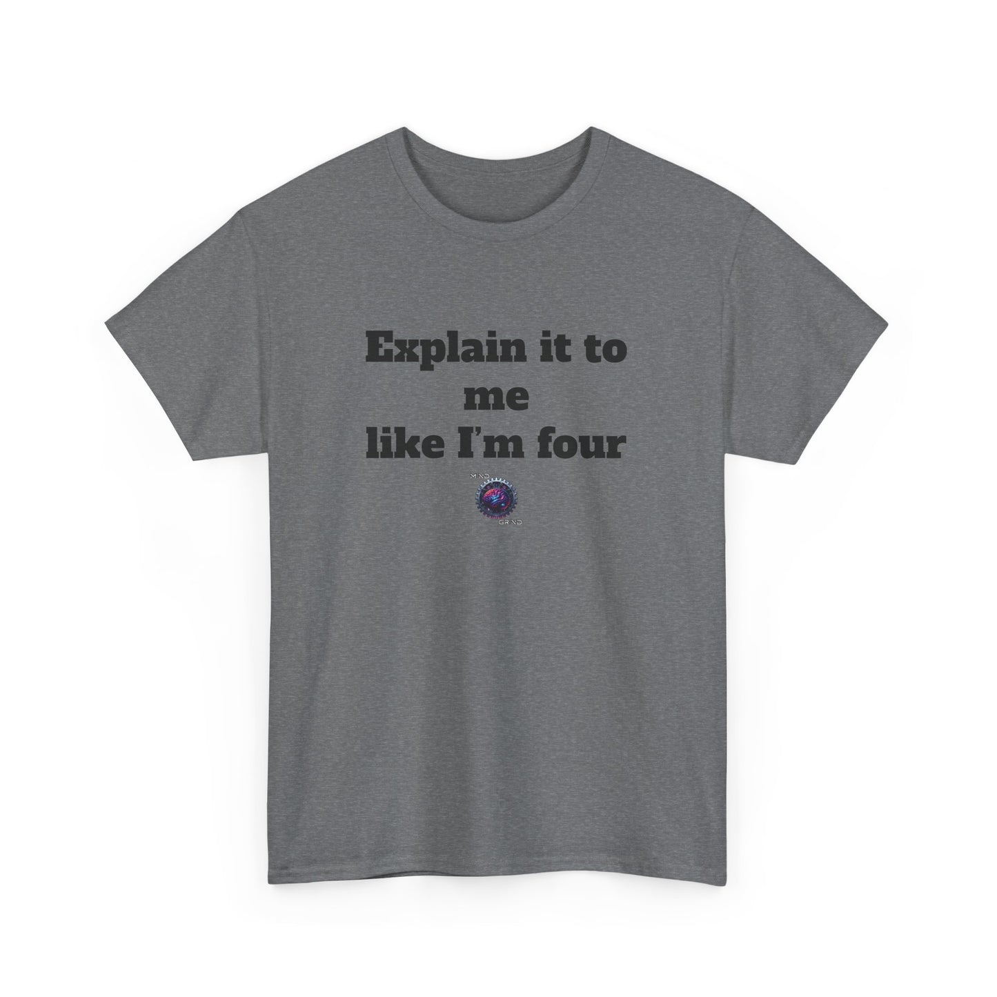 Explain it to me like I'm four - Unisex Heavy Cotton Tee - Small Logo