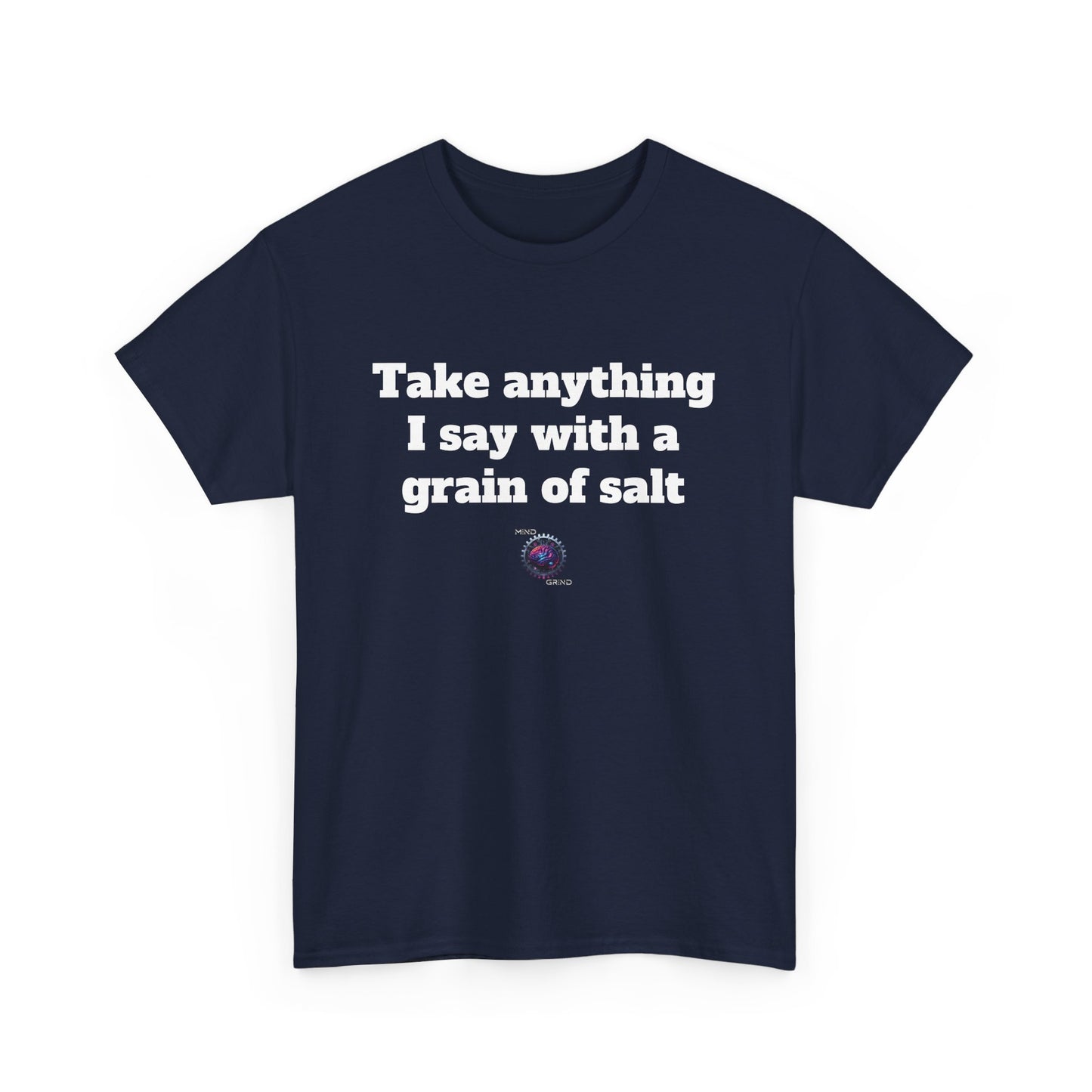 Take anything I say with a grain of salt - Unisex Heavy Cotton Tee - Small Logo