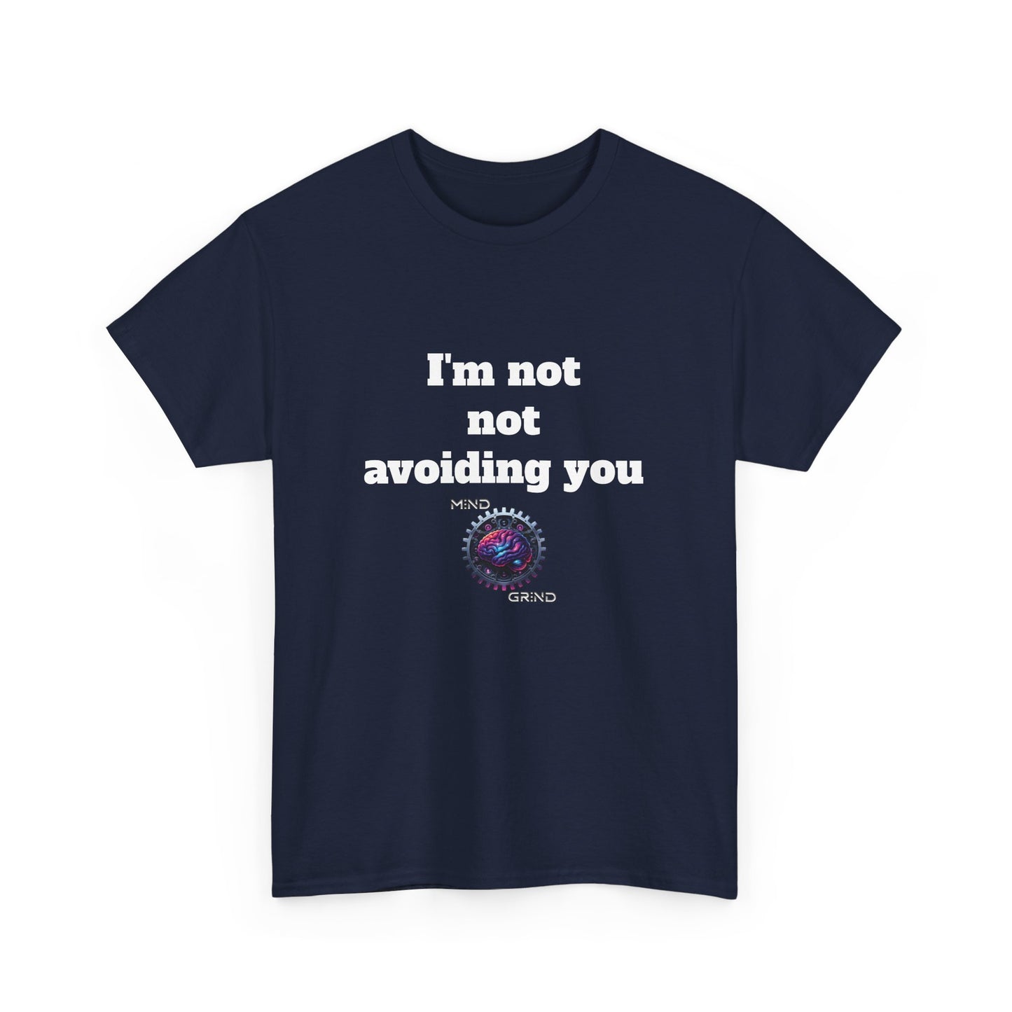 I'm not not avoiding you - Unisex Heavy Cotton Tee - Large Logo