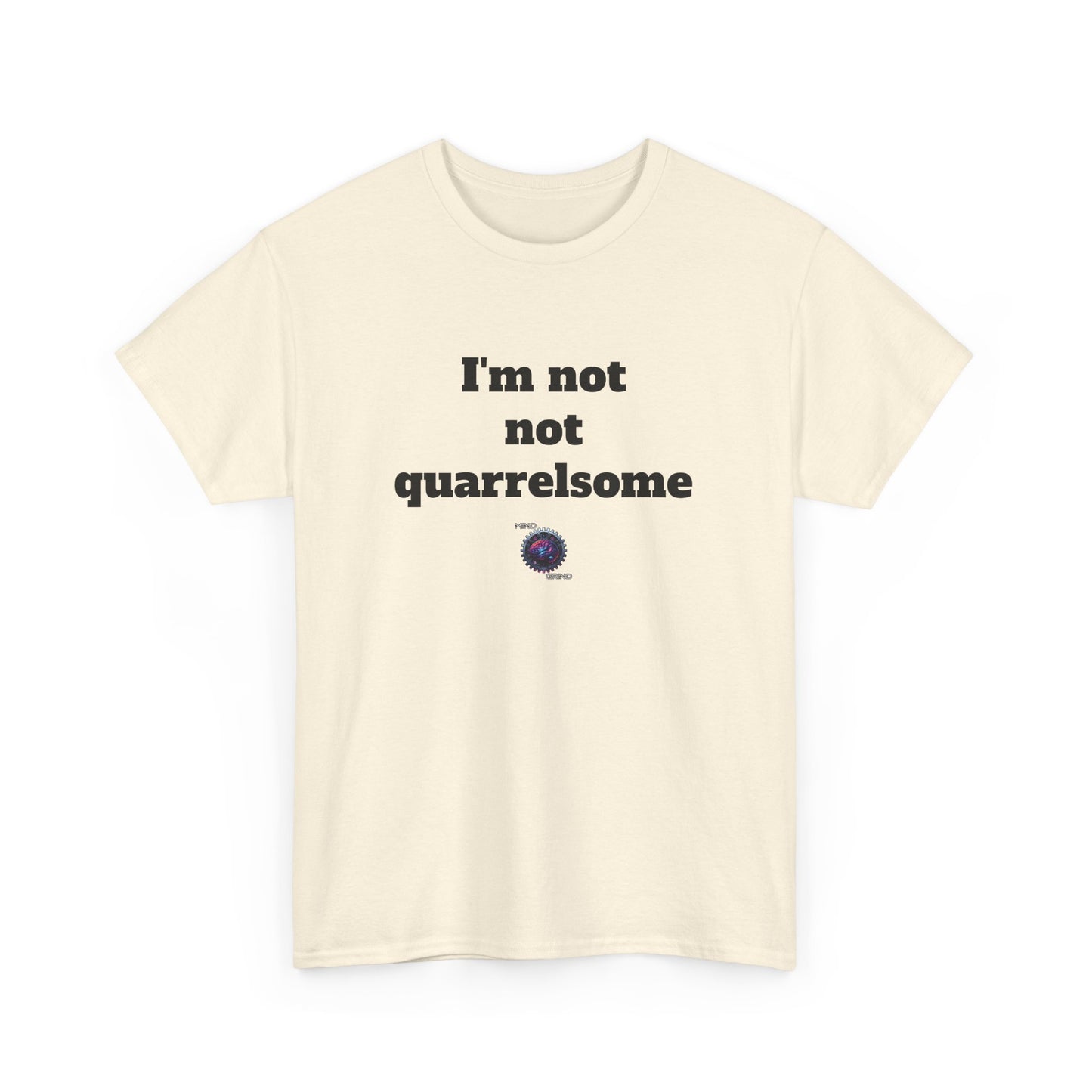 I'm not not quarrelsome - Unisex Heavy Cotton Tee - Small Logo