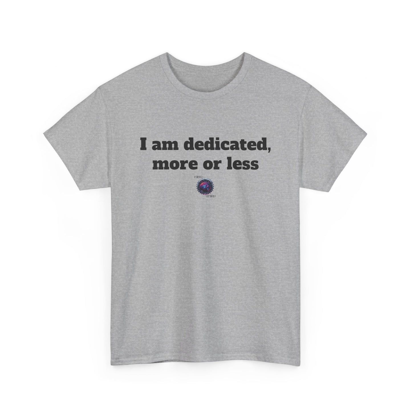 I am dedicated, more or less - Unisex Heavy Cotton Tee - Small Logo