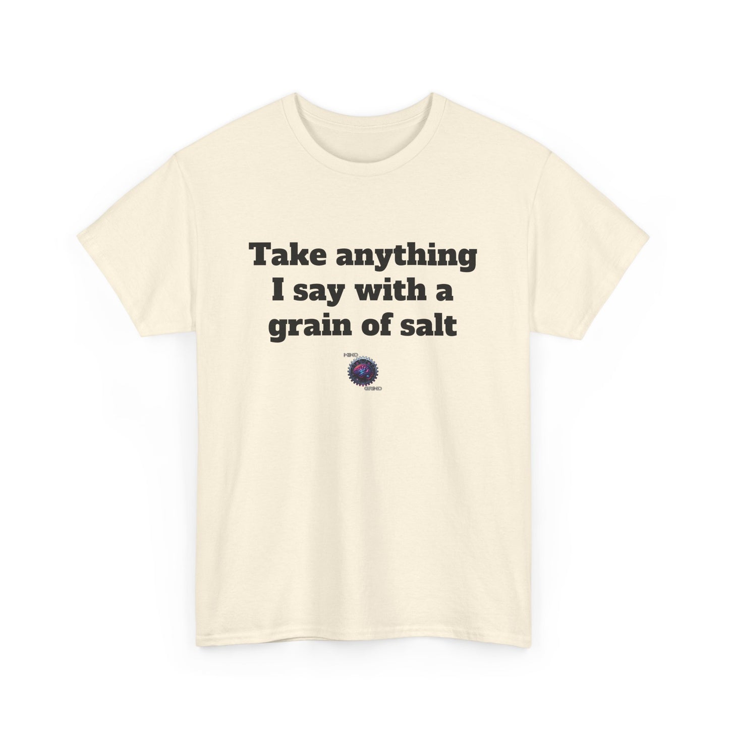 Take anything I say with a grain of salt - Unisex Heavy Cotton Tee - Small Logo