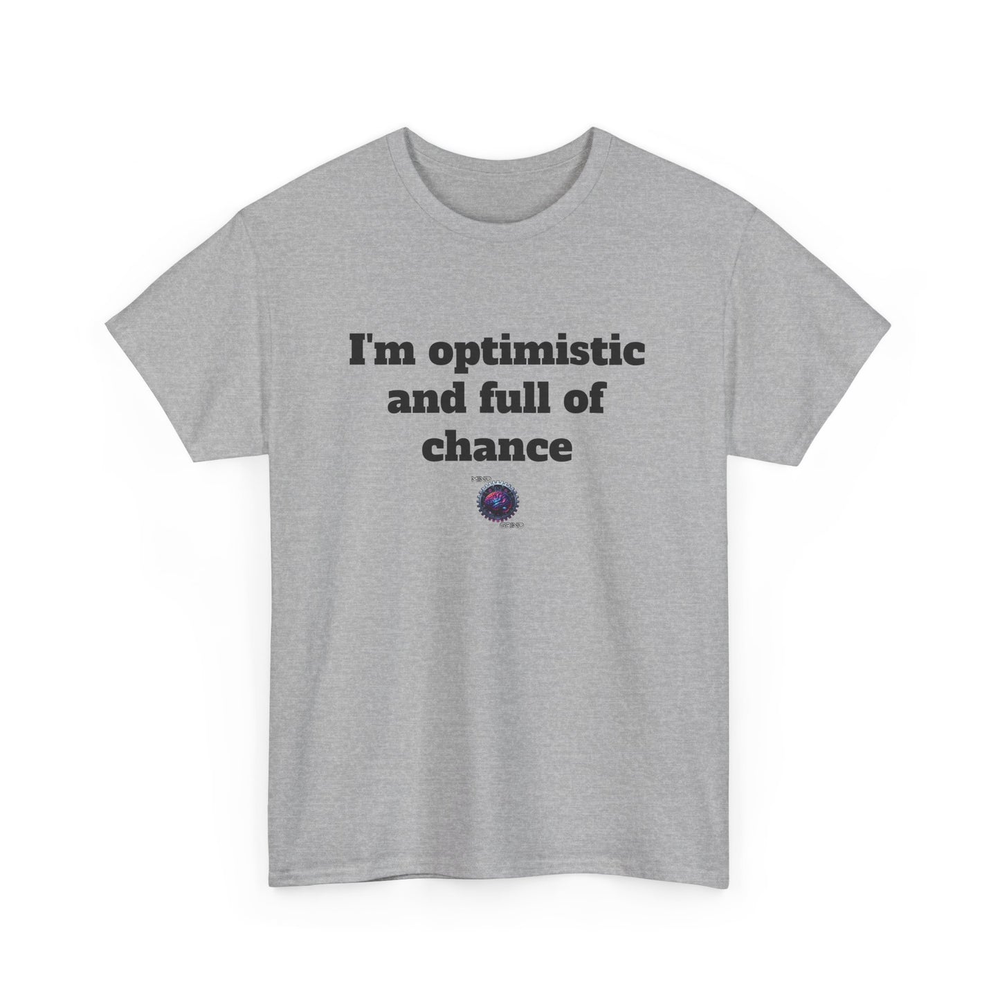 I'm optimistic and full of chance - Unisex Heavy Cotton Tee - Small Logo