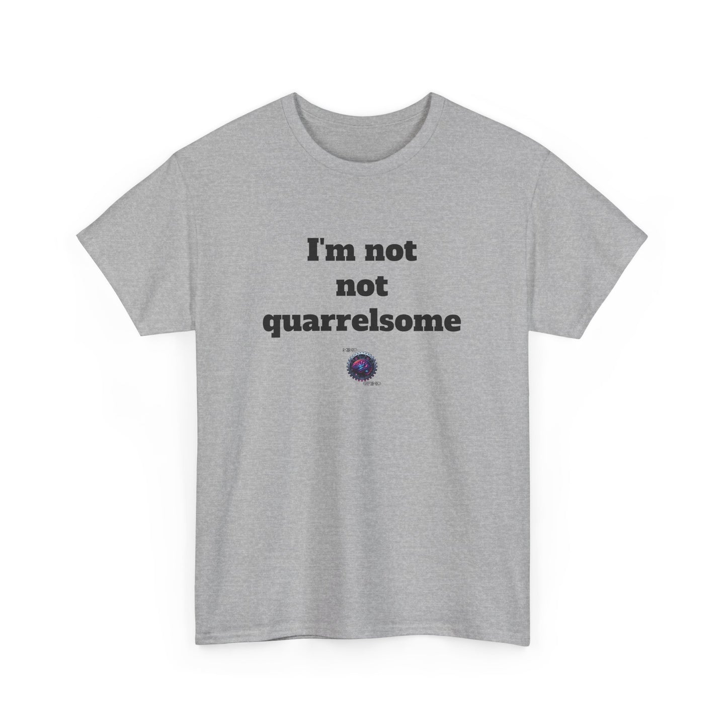 I'm not not quarrelsome - Unisex Heavy Cotton Tee - Small Logo