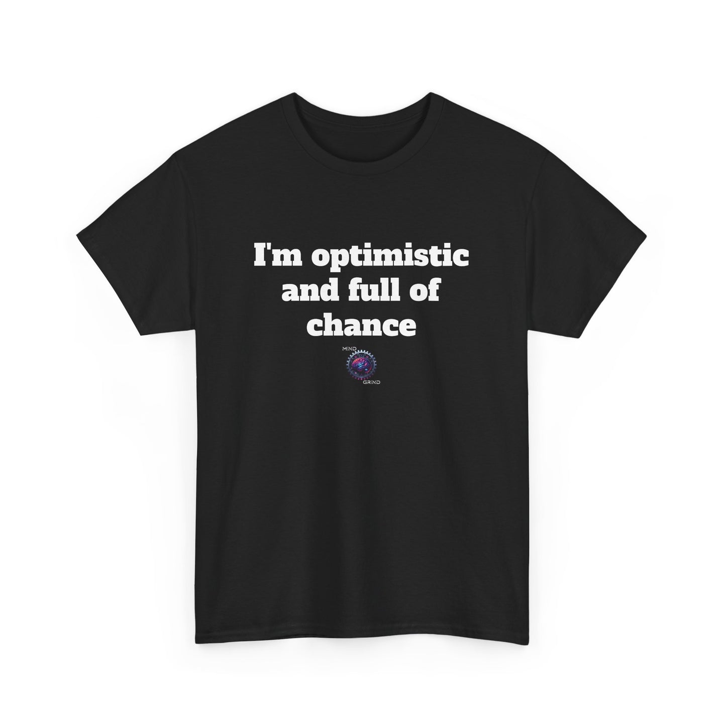 I'm optimistic and full of chance - Unisex Heavy Cotton Tee - Small Logo