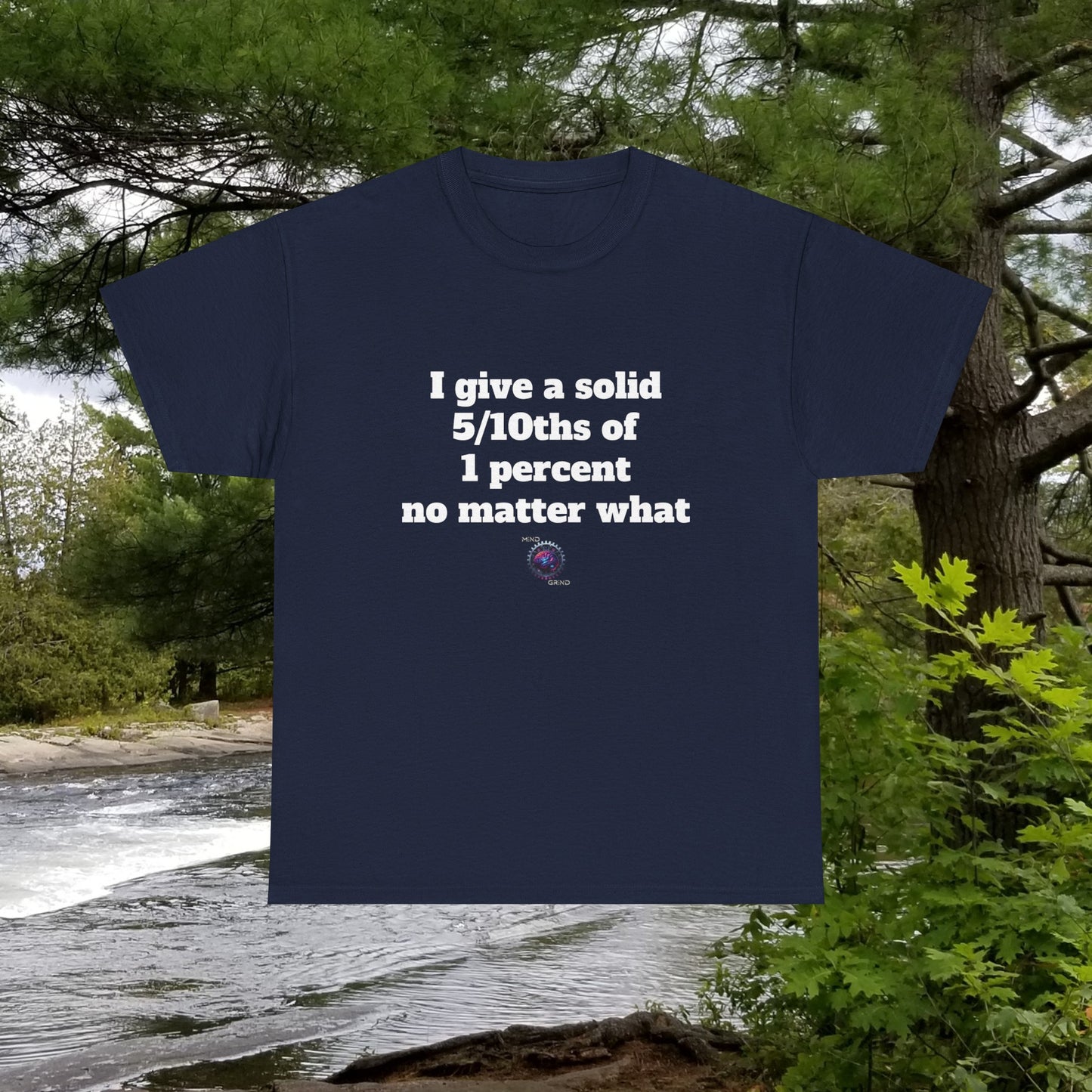 I give a solid 5/10ths of 1 percent no matter what - Unisex Heavy Cotton Tee - Small Logo