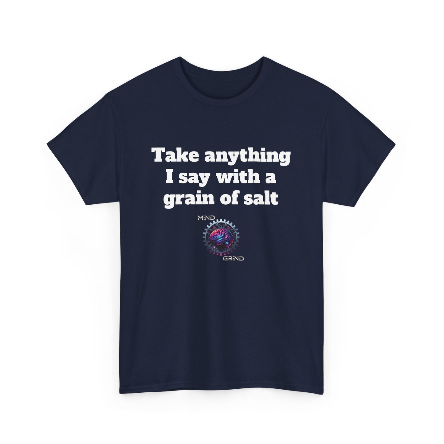Take anything I say with a grain of salt - Unisex Heavy Cotton Tee - Large Logo