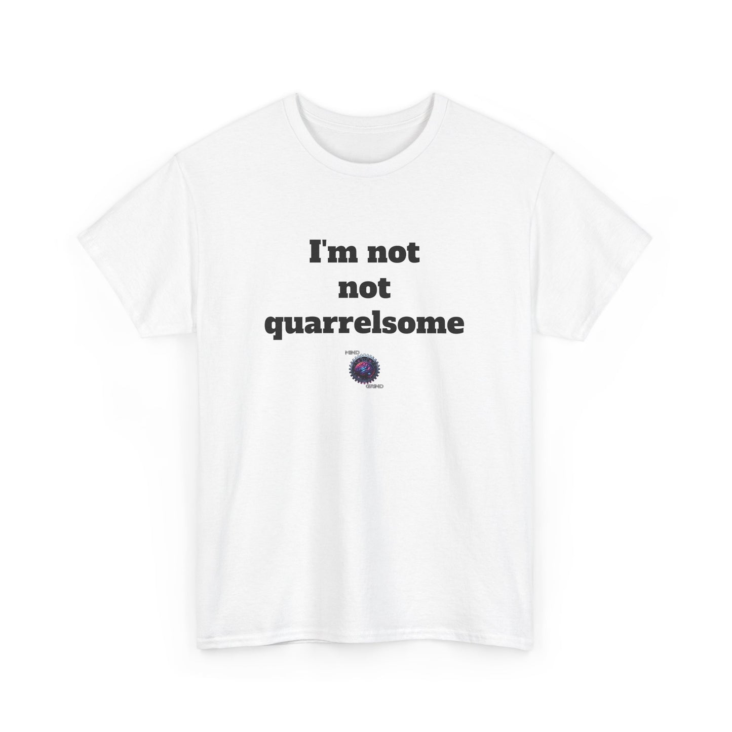 I'm not not quarrelsome - Unisex Heavy Cotton Tee - Small Logo