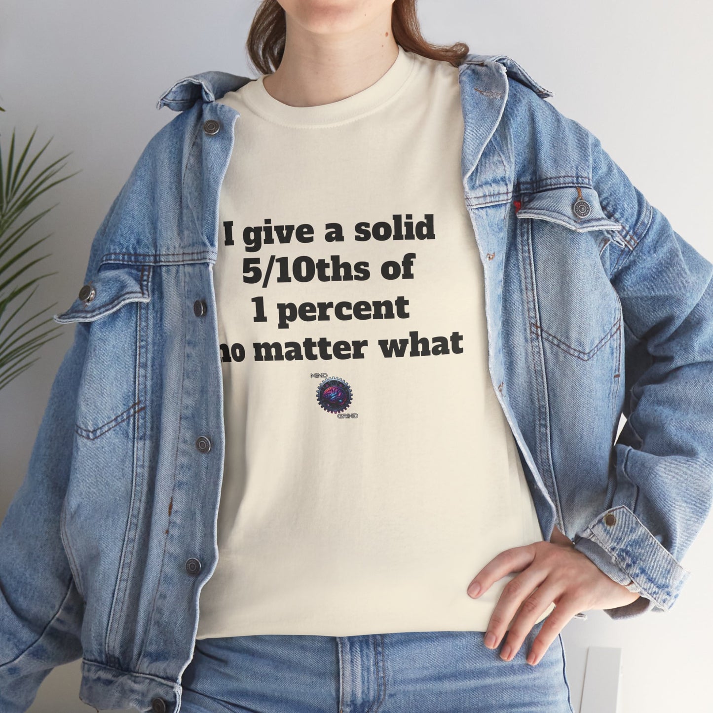 I give a solid 5/10ths of 1 percent no matter what - Unisex Heavy Cotton Tee - Small Logo