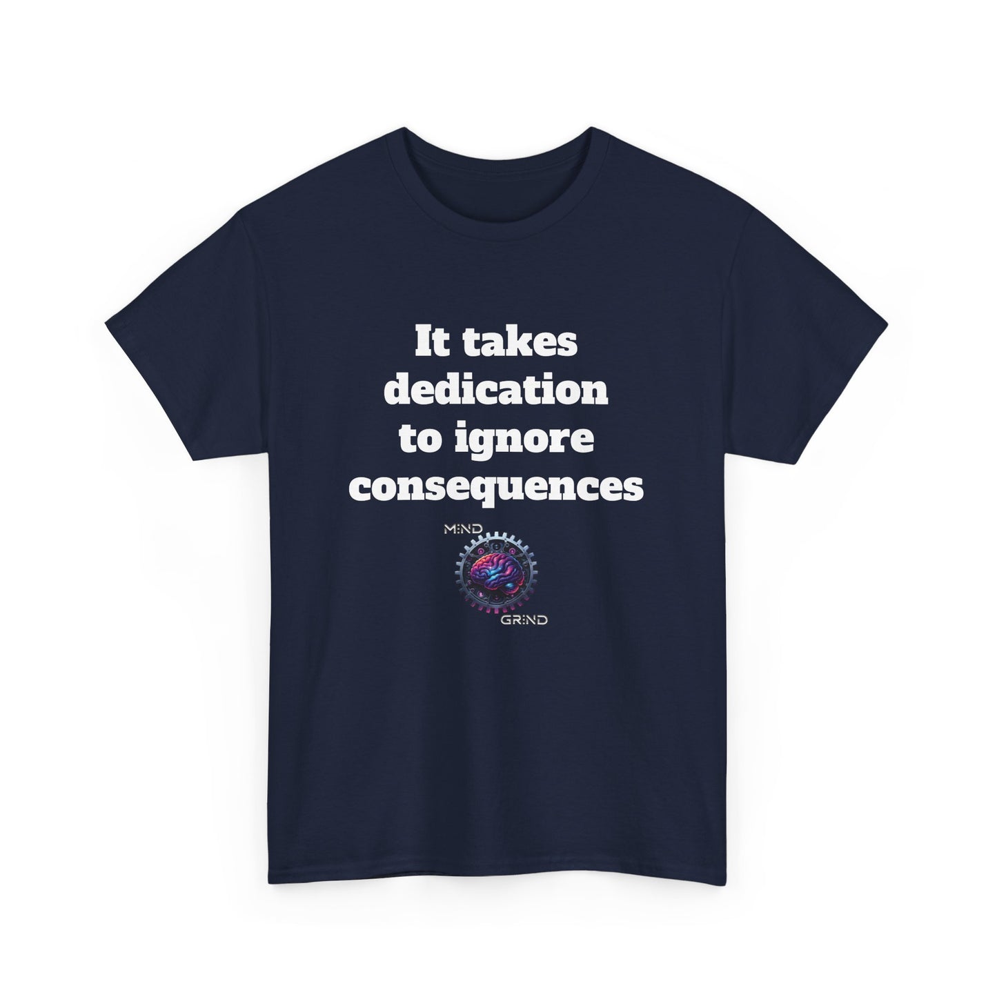 It takes dedication to ignore consequences - Unisex Heavy Cotton Tee - Large Logo