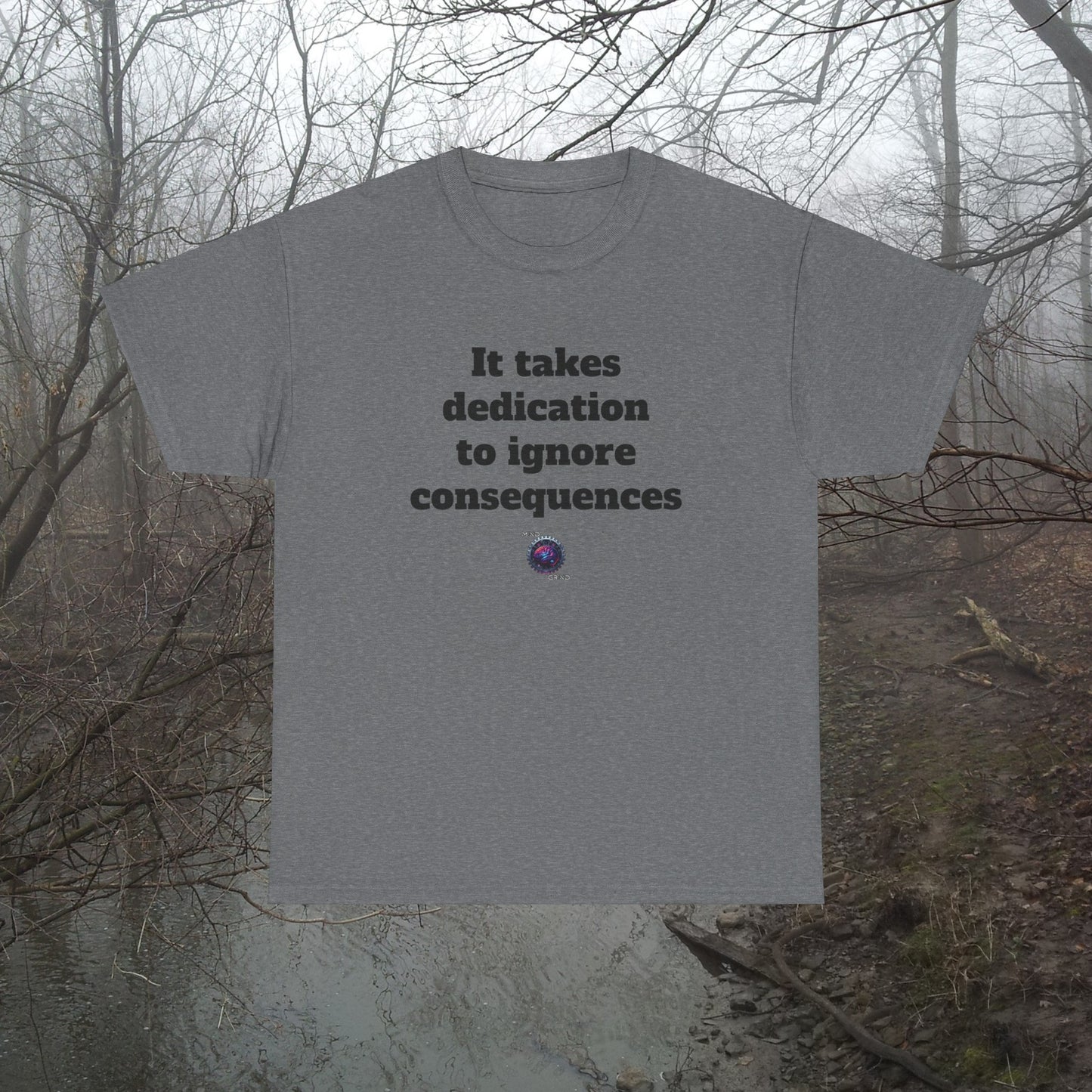 It takes dedication to ignore consequences - Unisex Heavy Cotton Tee - Small Logo