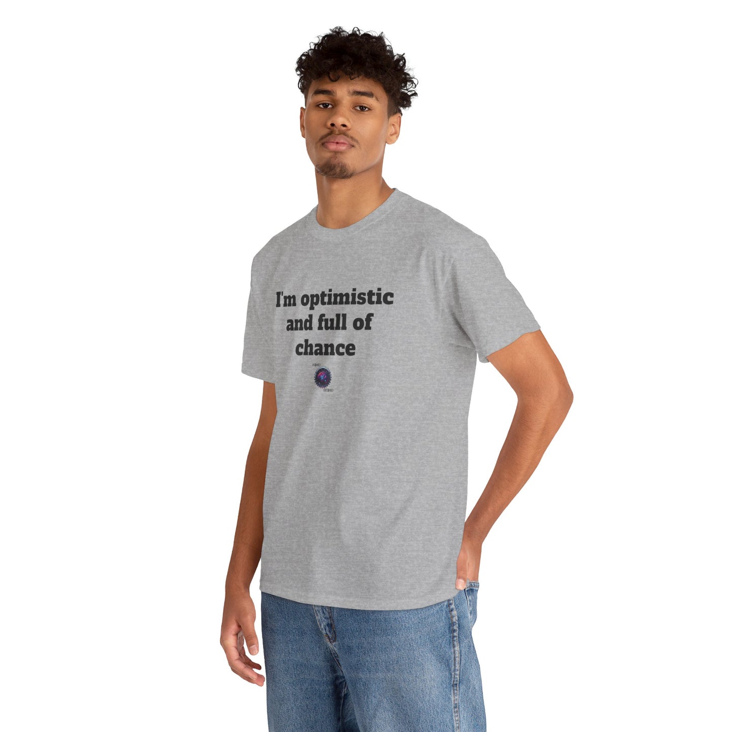 I'm optimistic and full of chance - Unisex Heavy Cotton Tee - Small Logo