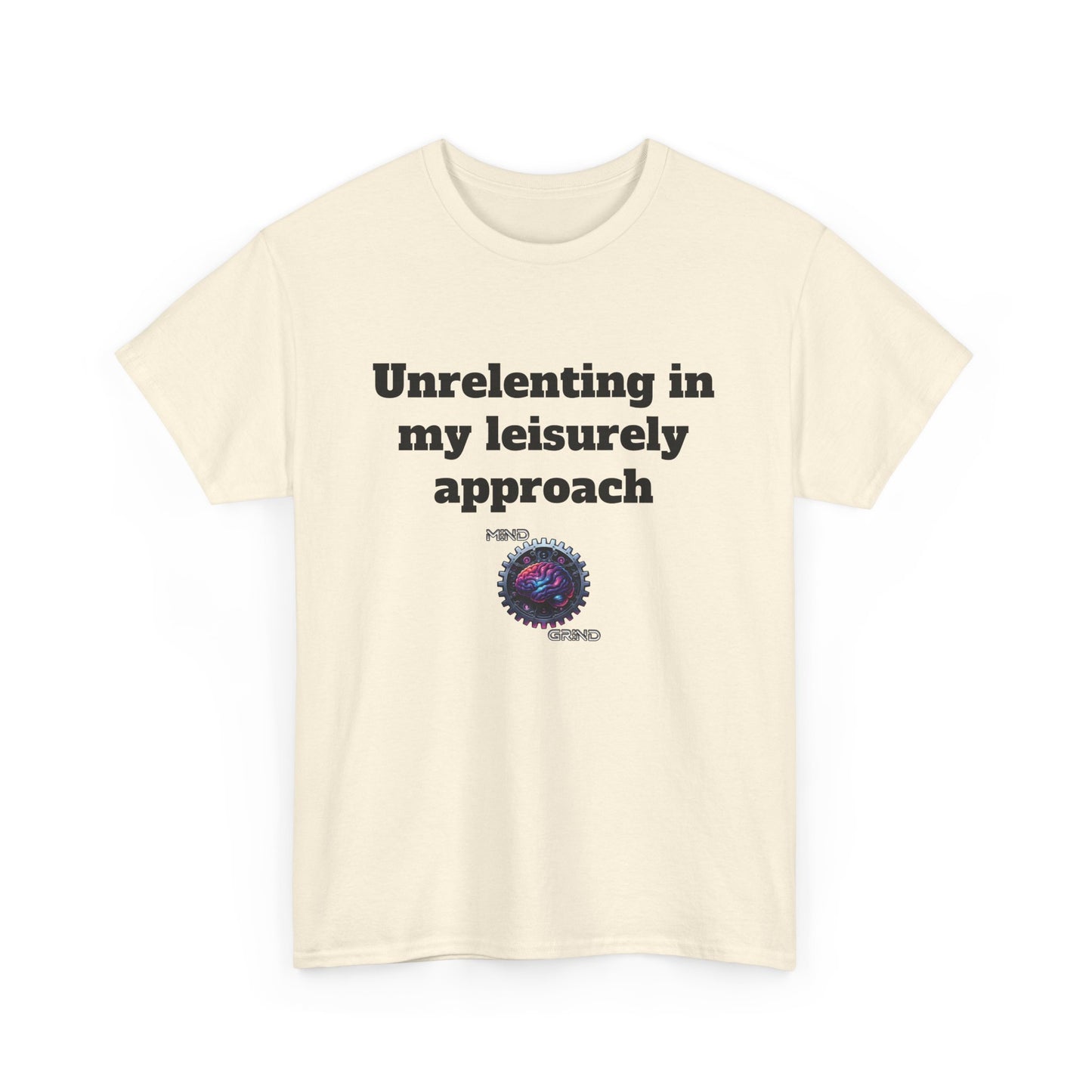 Unrelenting in my leisurely approach - Unisex Heavy Cotton Tee - Large Logo