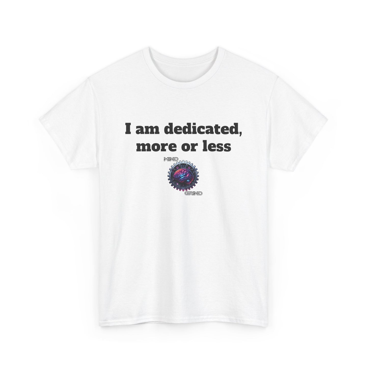 I am dedicated, more or less - Unisex Heavy Cotton Tee - Large Logo