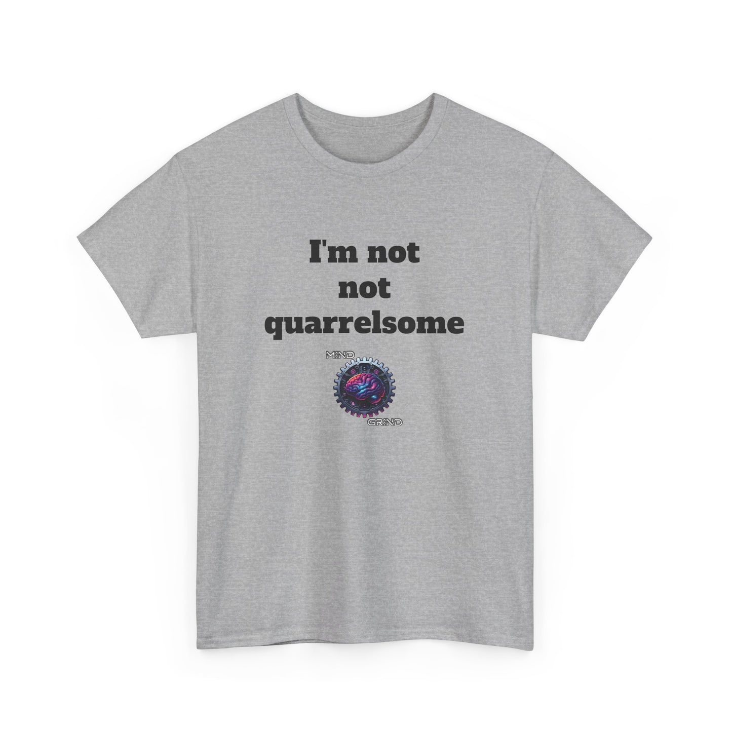 I'm not not quarrelsome - Unisex Heavy Cotton Tee - Large Logo