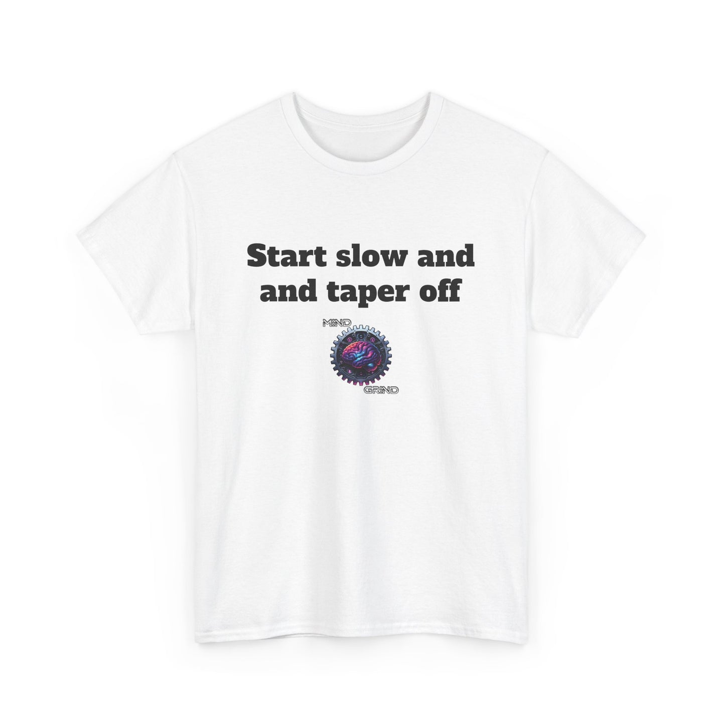 Start slow and taper off - Unisex Heavy Cotton Tee - Large Logo
