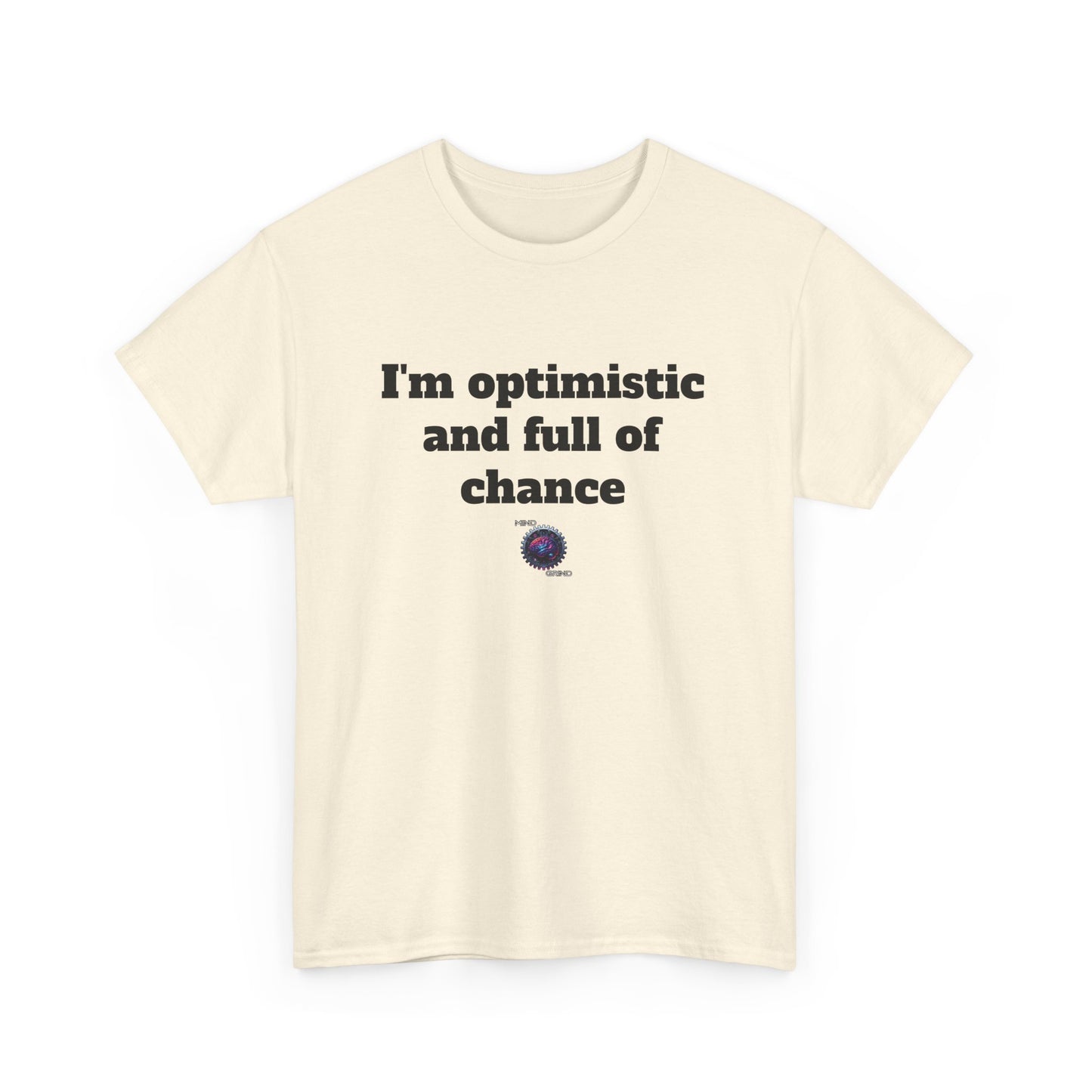 I'm optimistic and full of chance - Unisex Heavy Cotton Tee - Small Logo
