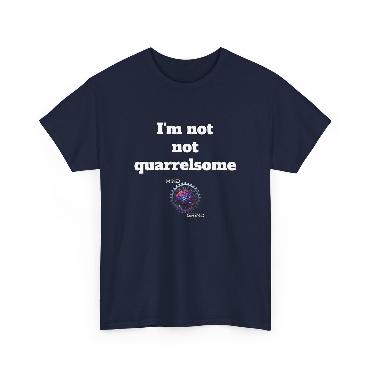I'm not not quarrelsome - Unisex Heavy Cotton Tee - Large Logo