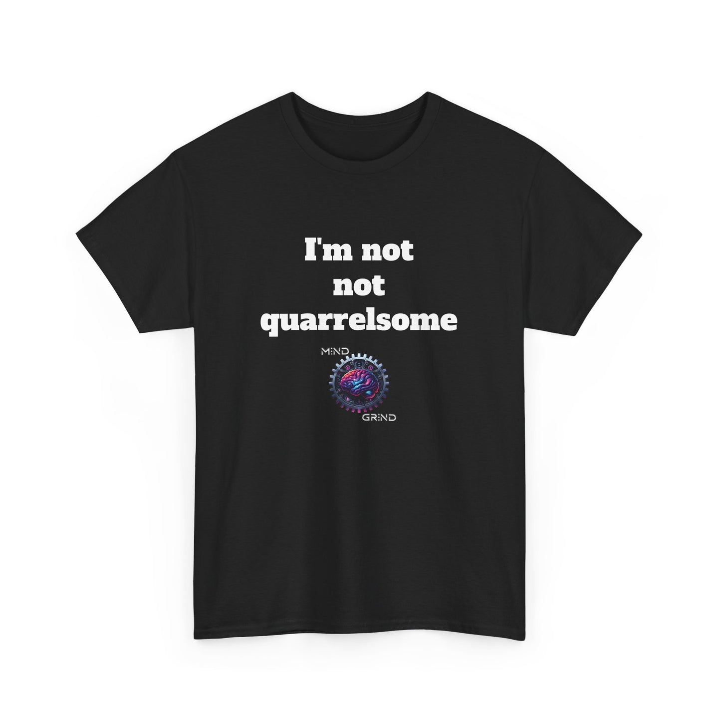 I'm not not quarrelsome - Unisex Heavy Cotton Tee - Large Logo