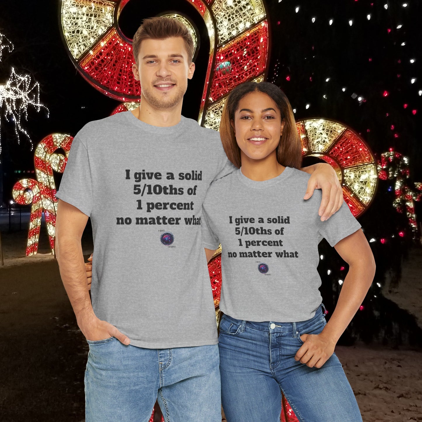 I give a solid 5/10ths of 1 percent no matter what - Unisex Heavy Cotton Tee - Small Logo