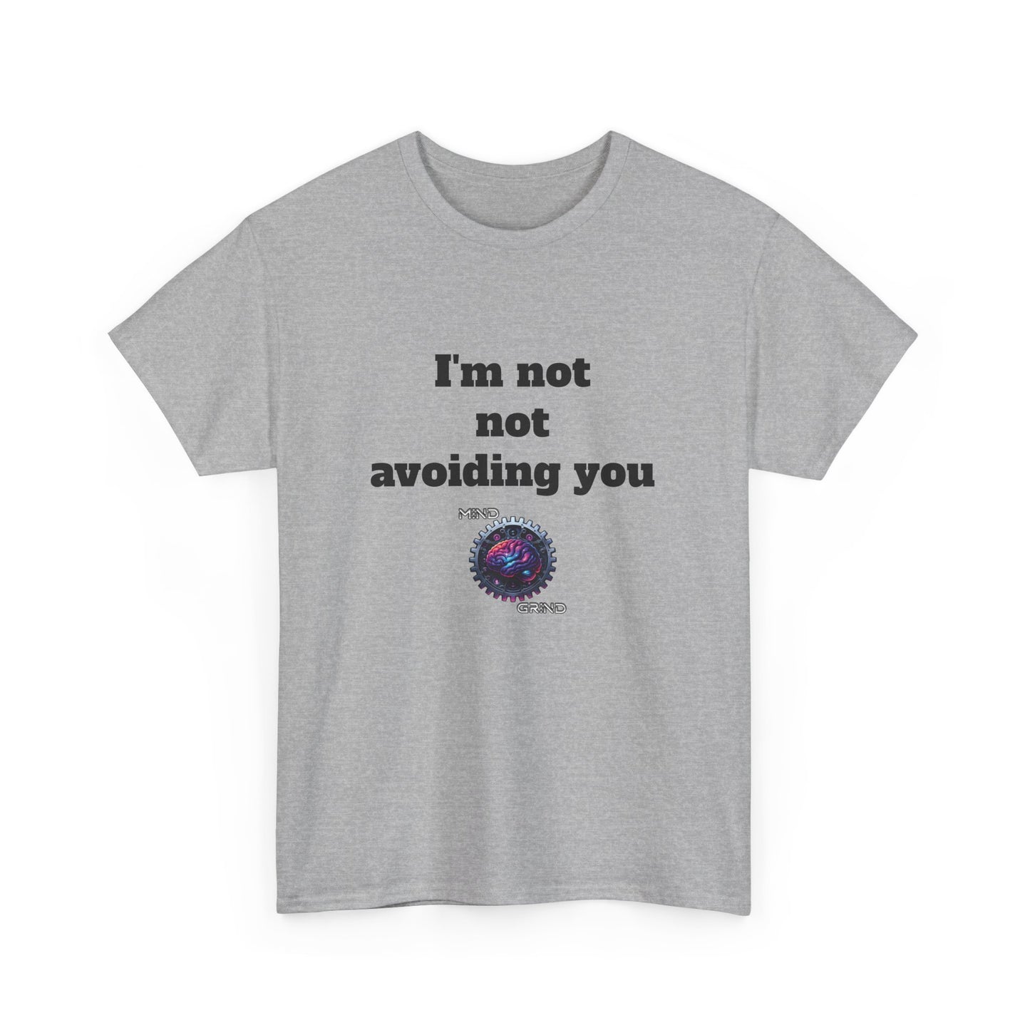 I'm not not avoiding you - Unisex Heavy Cotton Tee - Large Logo