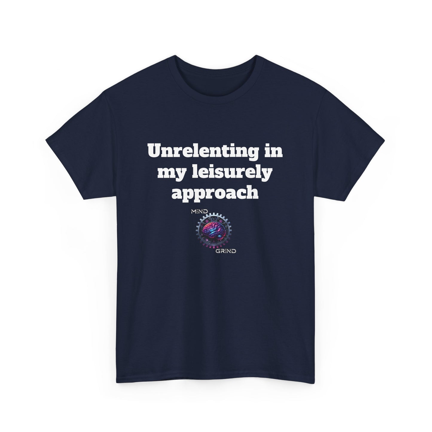 Unrelenting in my leisurely approach - Unisex Heavy Cotton Tee - Large Logo
