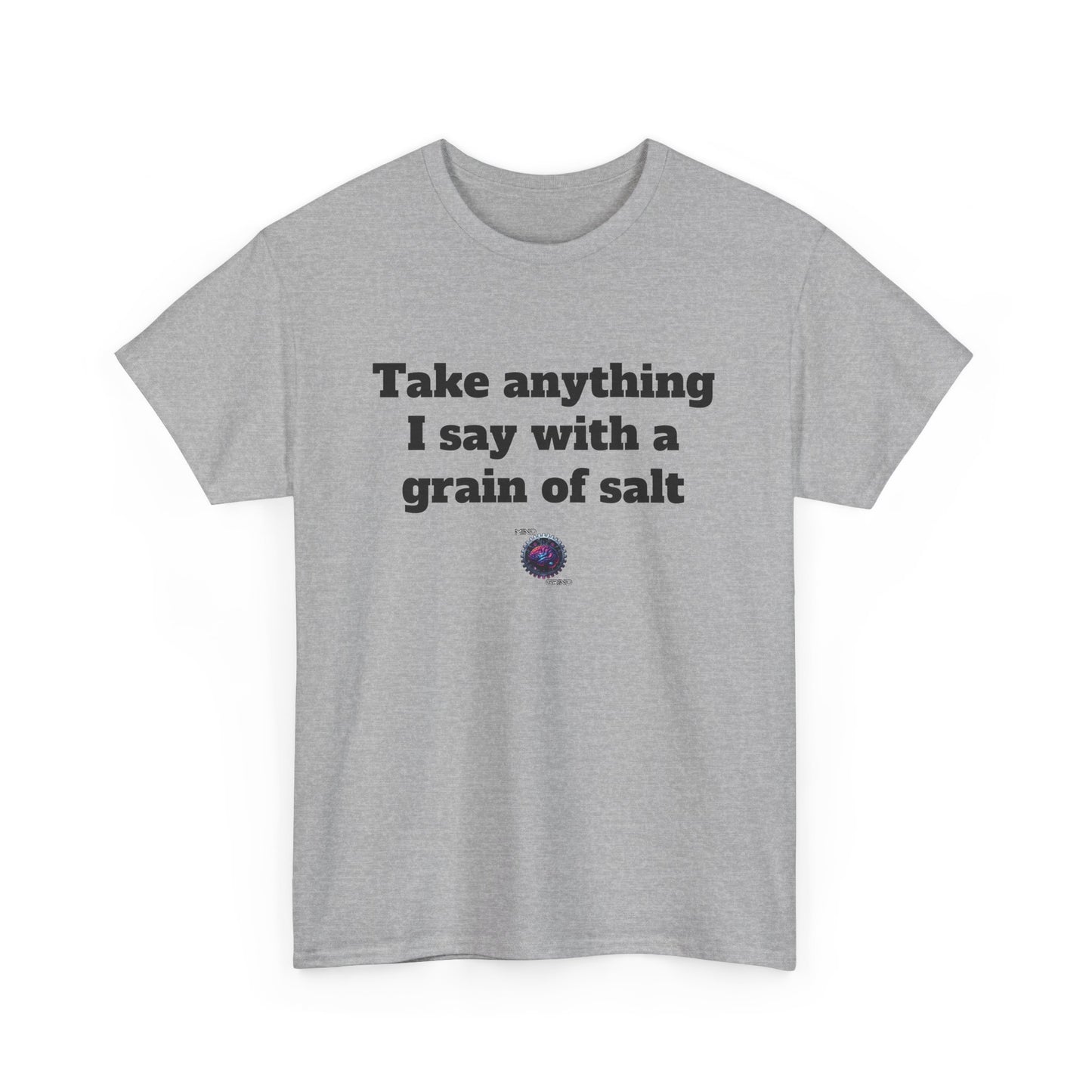 Take anything I say with a grain of salt - Unisex Heavy Cotton Tee - Small Logo