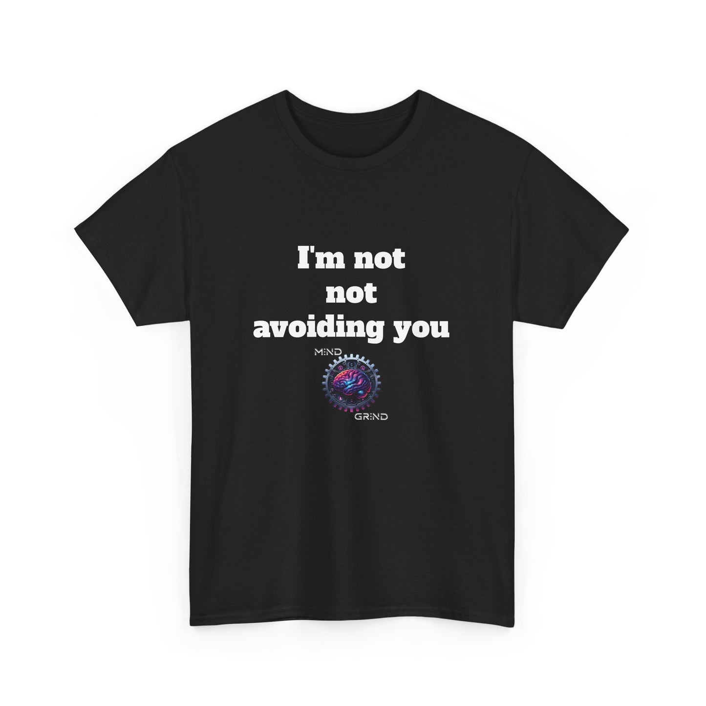 I'm not not avoiding you - Unisex Heavy Cotton Tee - Large Logo