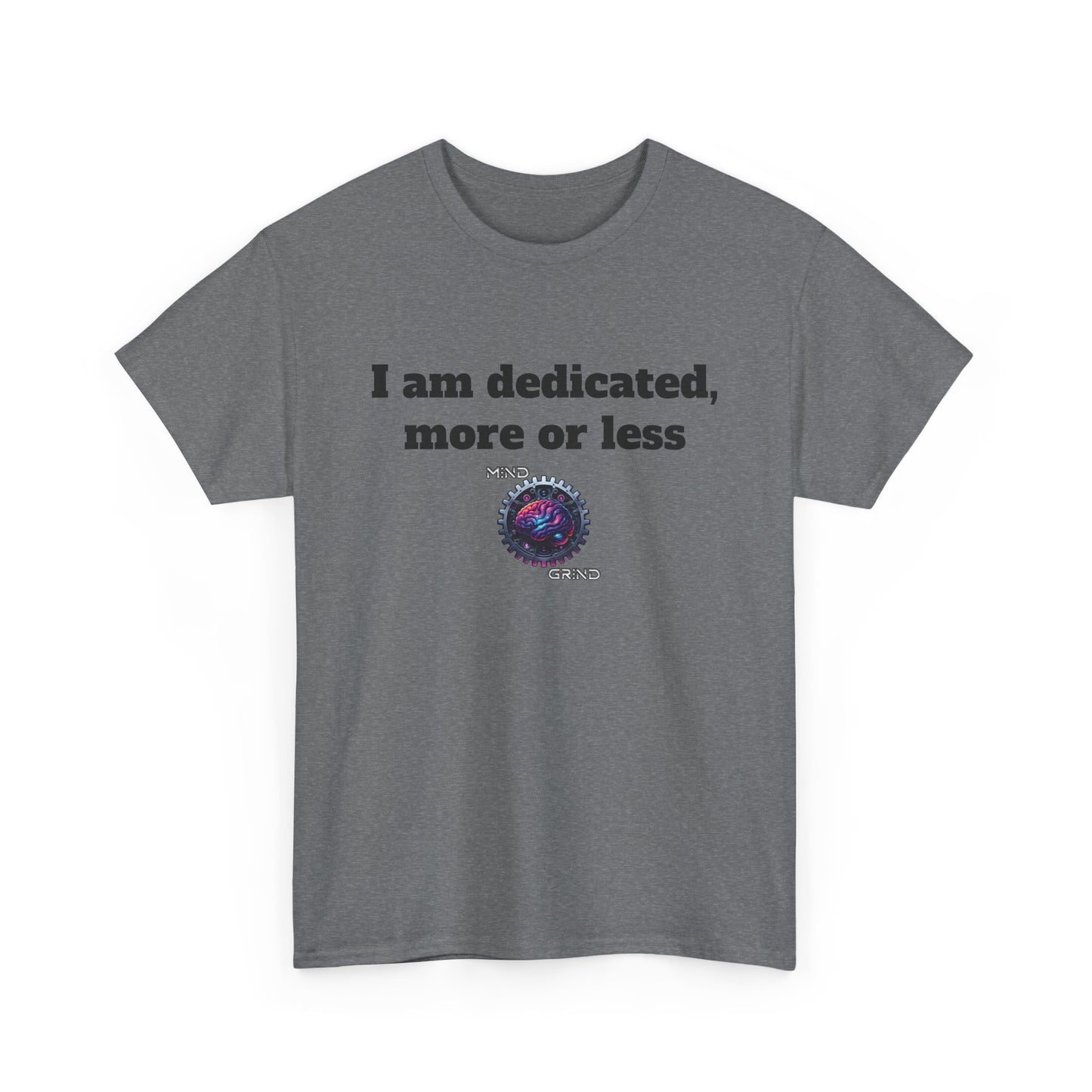 I am dedicated, more or less - Unisex Heavy Cotton Tee - Large Logo