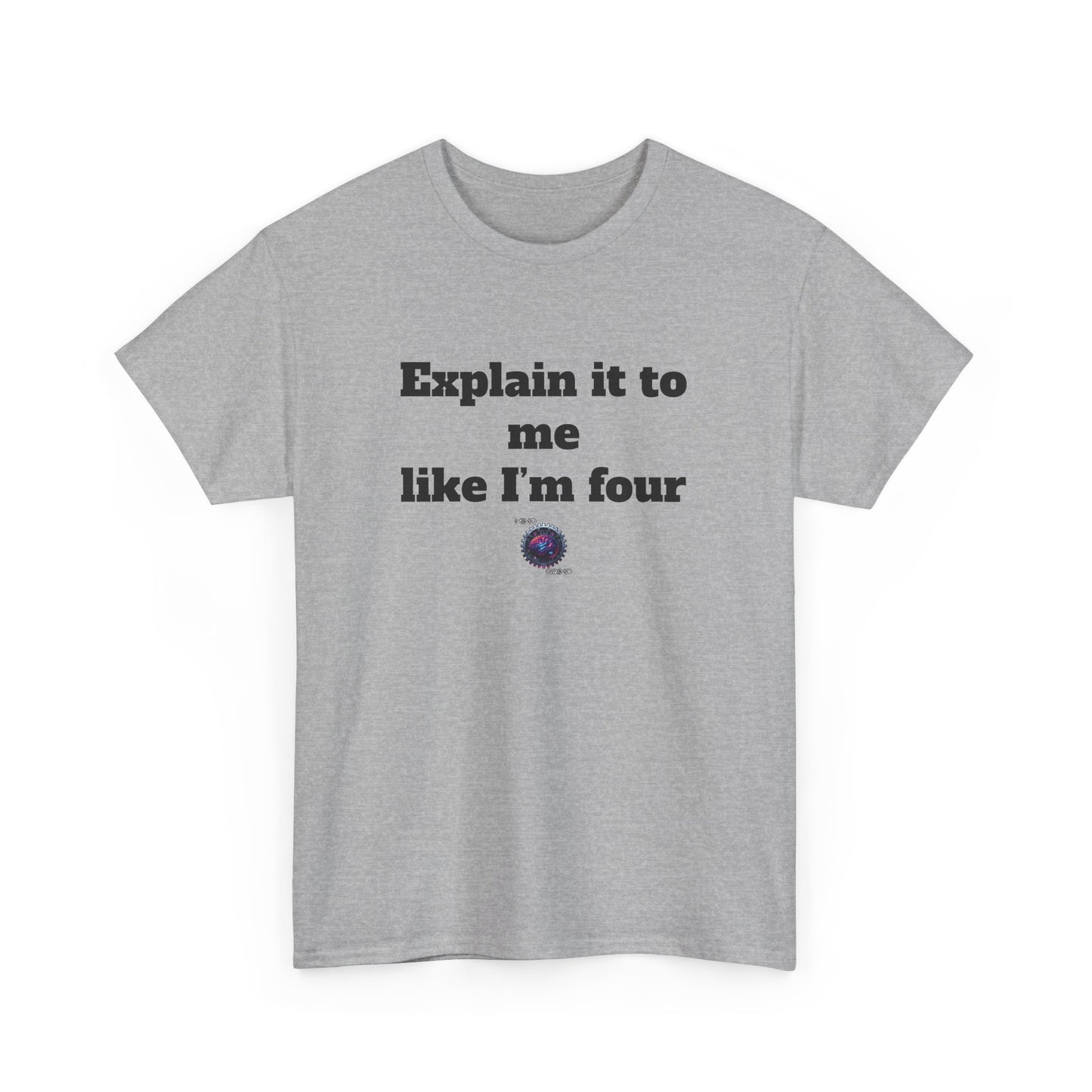 Explain it to me like I'm four - Unisex Heavy Cotton Tee - Small Logo