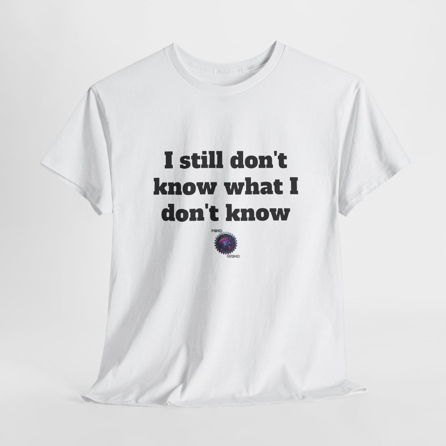 I still don't know what I don't know - Unisex Heavy Cotton Tee - Small Logo