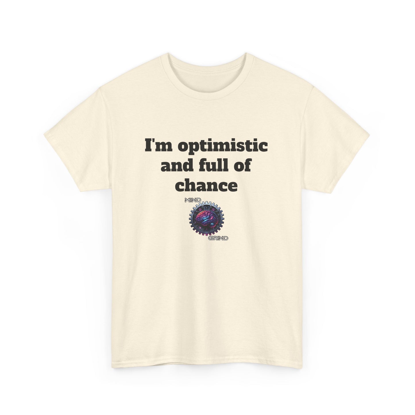 I'm optimistic and full of chance - Unisex Heavy Cotton Tee - Large Logo