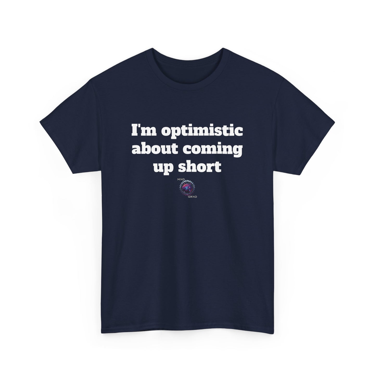 I'm optimistic about coming up short - Unisex Heavy Cotton Tee - Small Logo