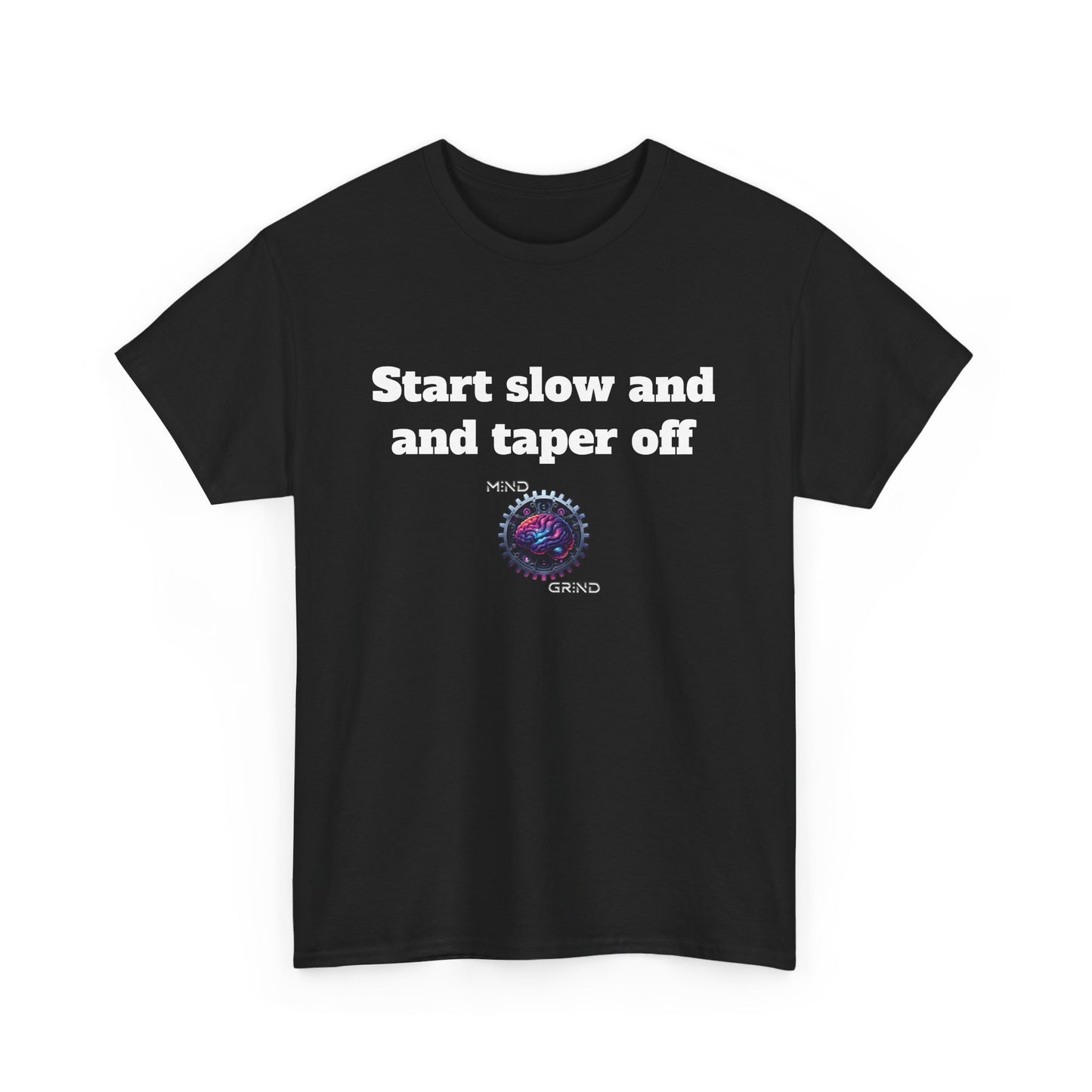 Start slow and taper off - Unisex Heavy Cotton Tee - Large Logo