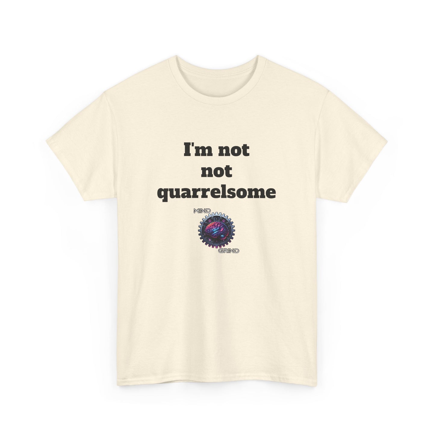 I'm not not quarrelsome - Unisex Heavy Cotton Tee - Large Logo