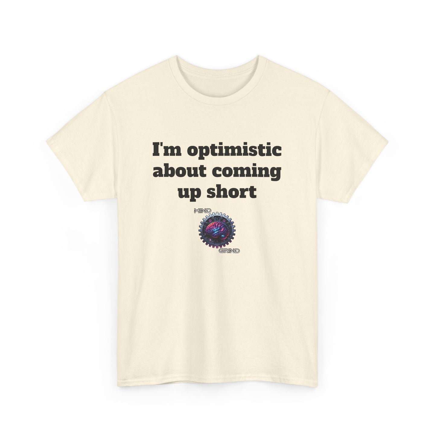 I'm optimistic about coming up short - Unisex Heavy Cotton Tee - Large Logo