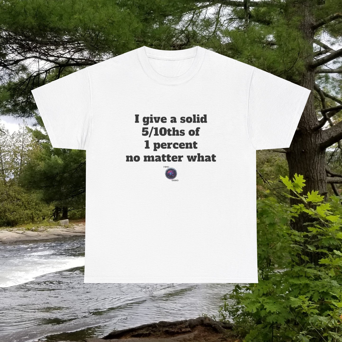 I give a solid 5/10ths of 1 percent no matter what - Unisex Heavy Cotton Tee - Small Logo